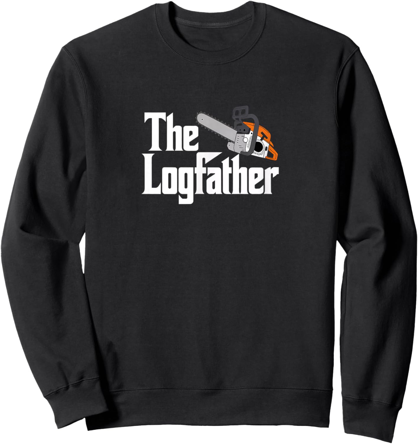 The Logfather - Funny Lumberjack Chainsaw Sweatshirt - Sweatshirt | Black