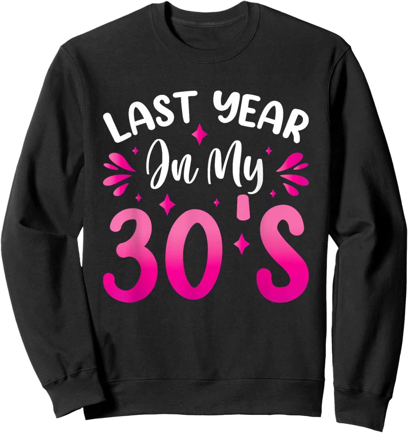 Last Year In My 30s Birthday Sweatshirt - Sweatshirt | Black