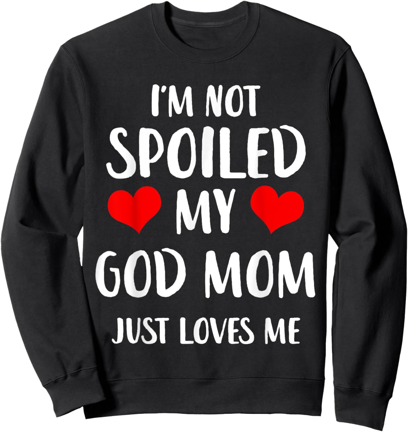 Funny God Mom I'm Not Spoiled My God Mom Just Loves Me Sweatshirt - Sweatshirt | Black