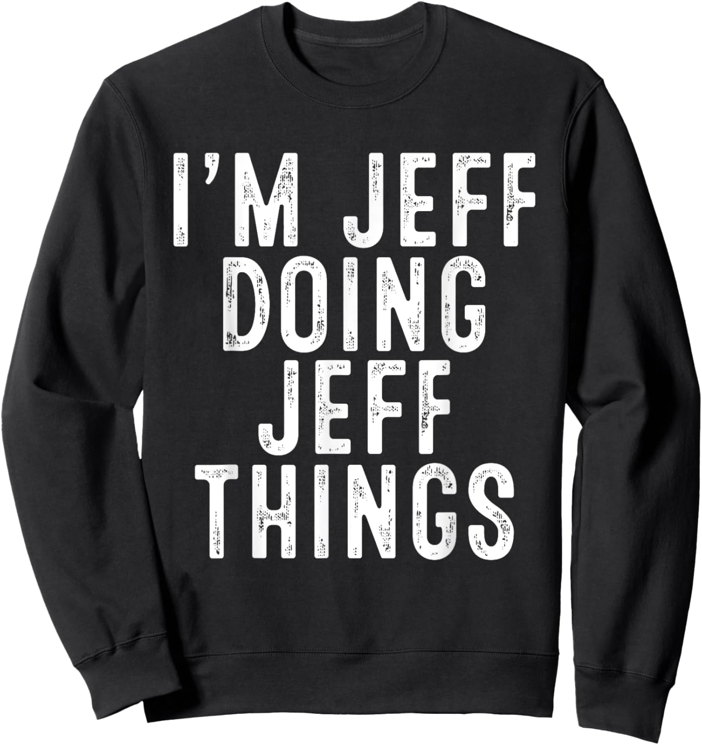 I'm JEFF Doing JEFF Things Funny Birthday Christmas Gifts Sweatshirt - Sweatshirt | Black