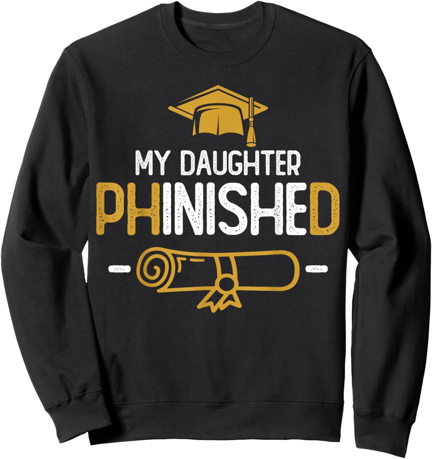 My Daughter Phinished PhD Graduation Family Matching Sweatshirt - Sweatshirt | Black