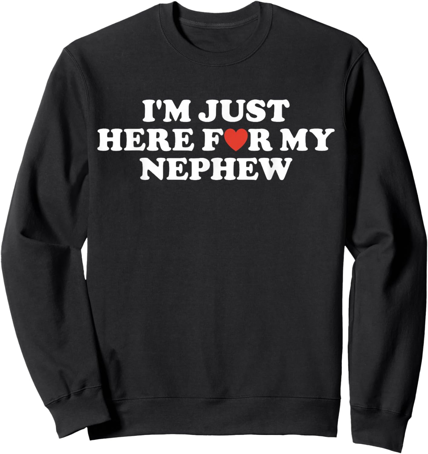 Funny I'm Just Here for My Nephew Funny for Aunt and Uncle Sweatshirt - Sweatshirt | Black