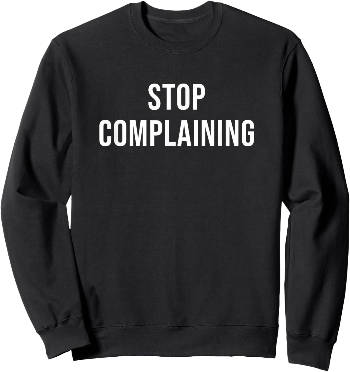 Stop Complaining Sweatshirt - Sweatshirt | Black
