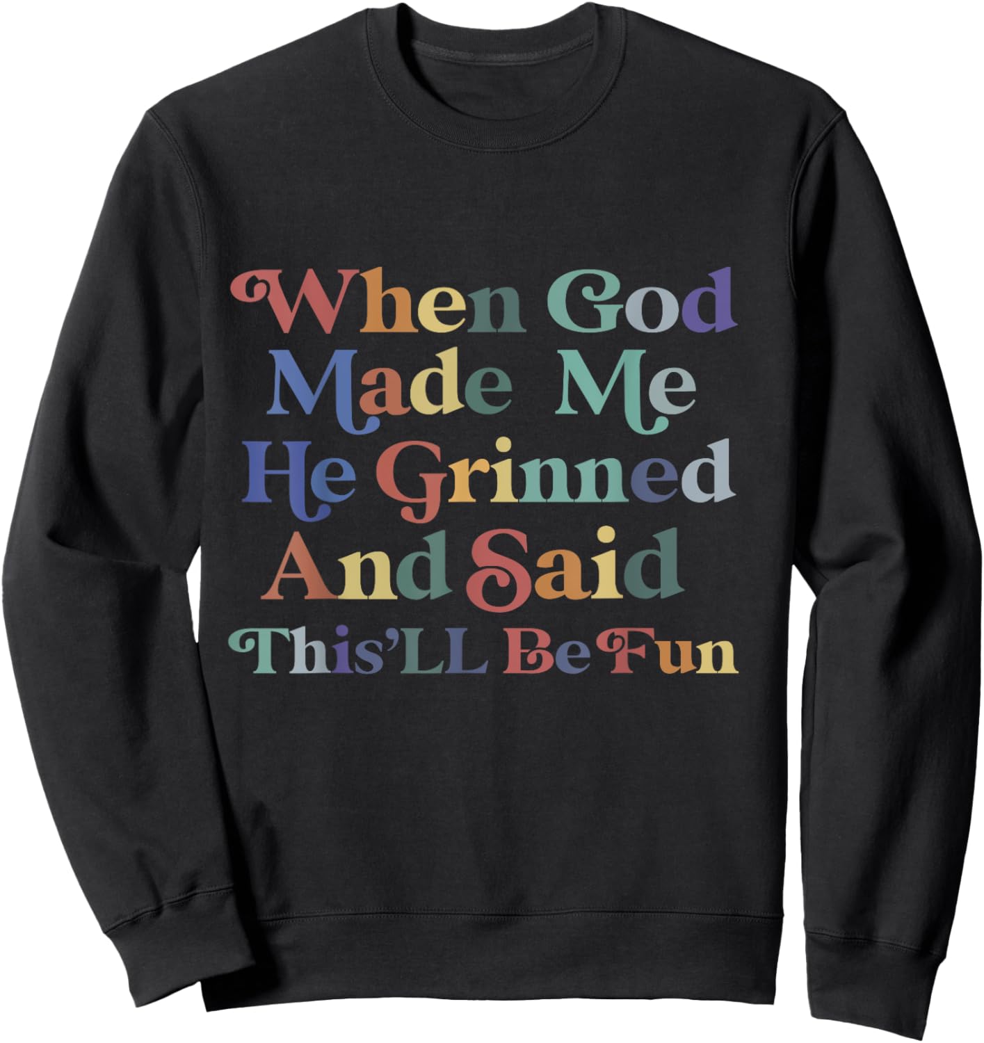 when god made me he said this'll be fun Christian Religious Sweatshirt - Sweatshirt | Black