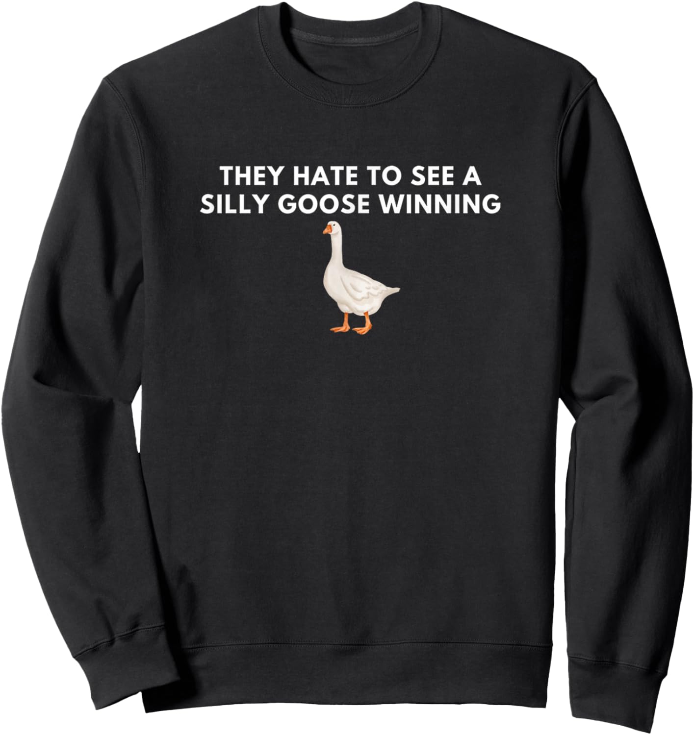 They Hate to See A Silly Goose Winning Funny Quote Joke Sweatshirt - Sweatshirt | Black