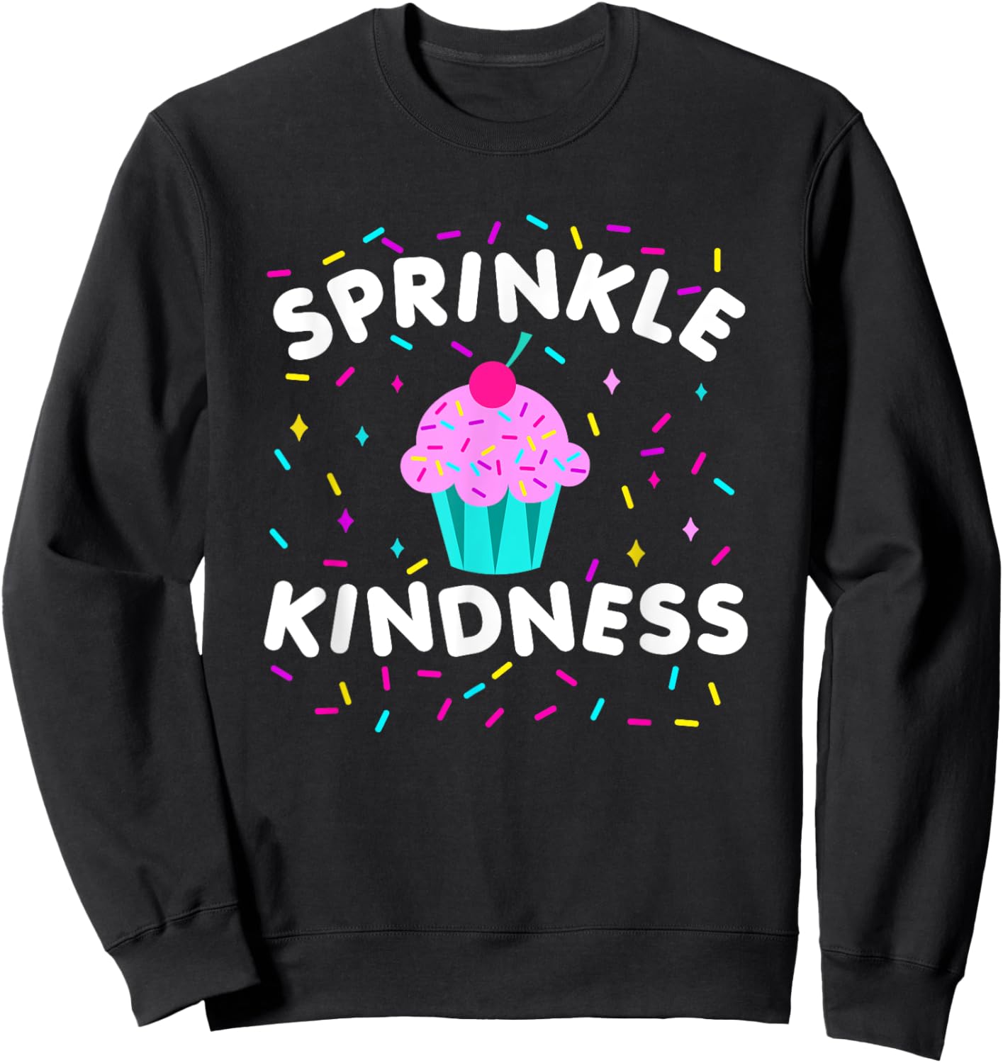 Sprinkle Kindness Cupcake Kind Cute Funny Sweatshirt - Sweatshirt | Black