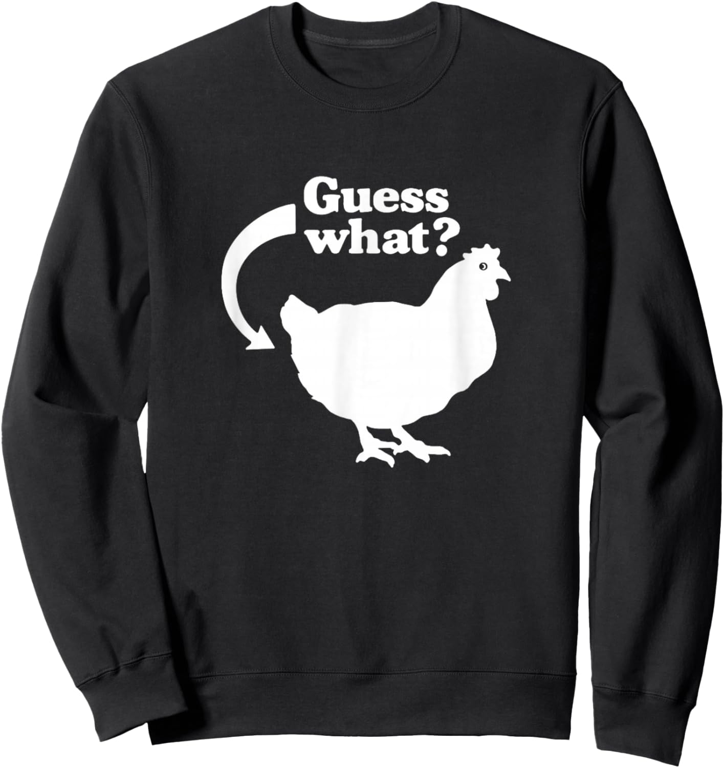 Guess What Chicken Butt Funny Saying Sweatshirt - Sweatshirt | Black