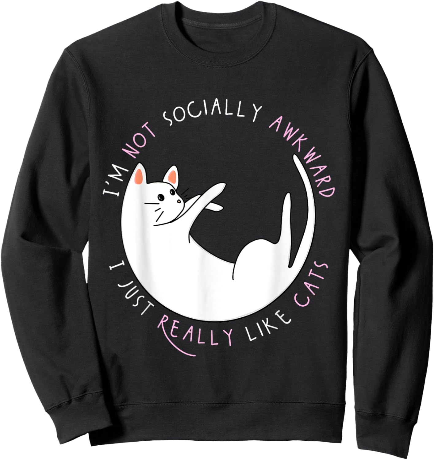 I'm Not Socially Awkward I Just Really Like Cats - Funny Sweatshirt - Sweatshirt | Black