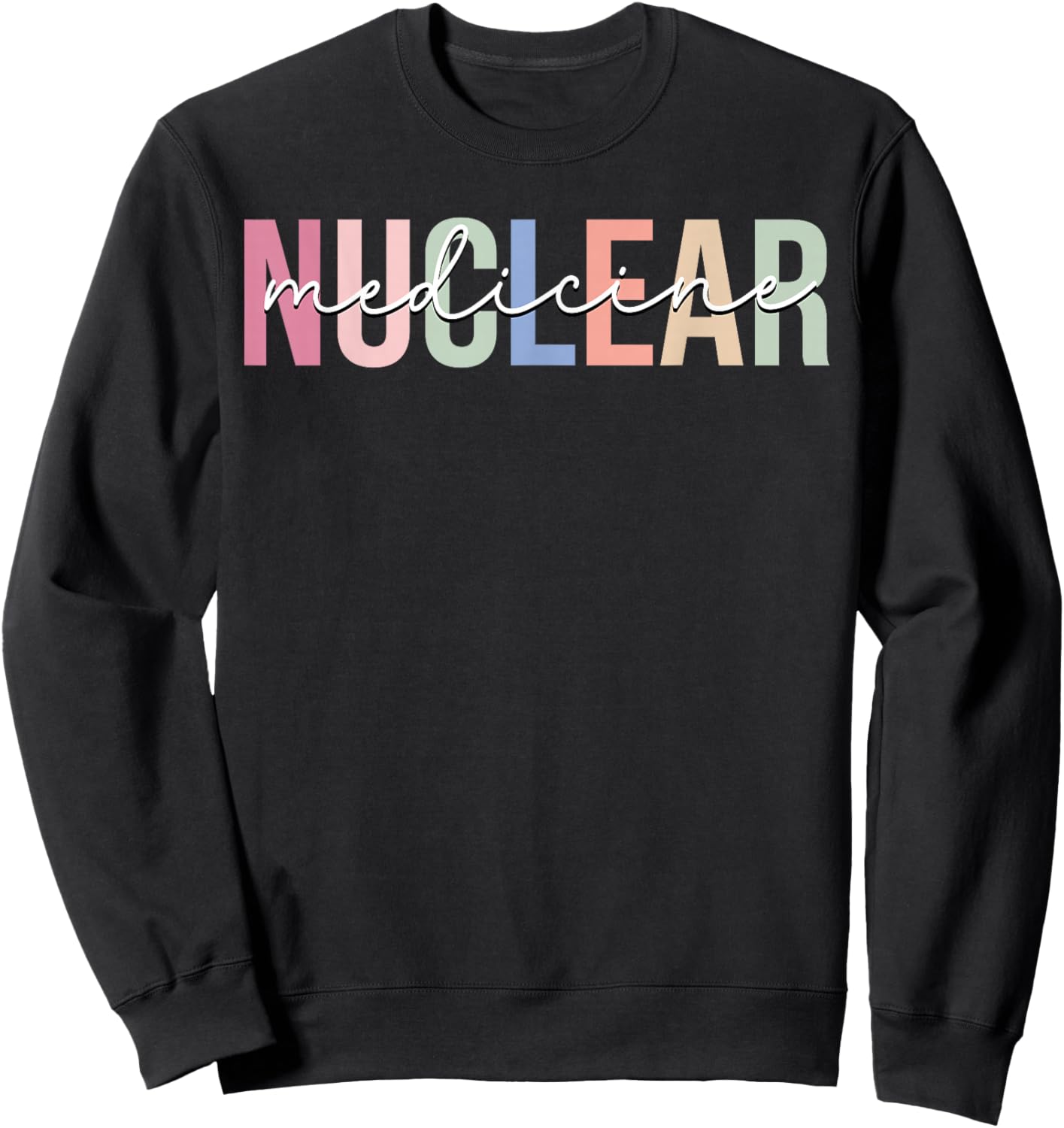 Nuclear Medicine Nuclear Tech Technologist Sweatshirt - Sweatshirt | Black