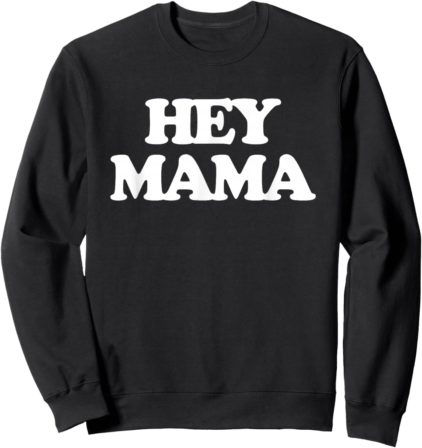 Hey Mama - Funny Saying Sarcastic Girls Ladies Women Cute Sweatshirt - Sweatshirt | Black