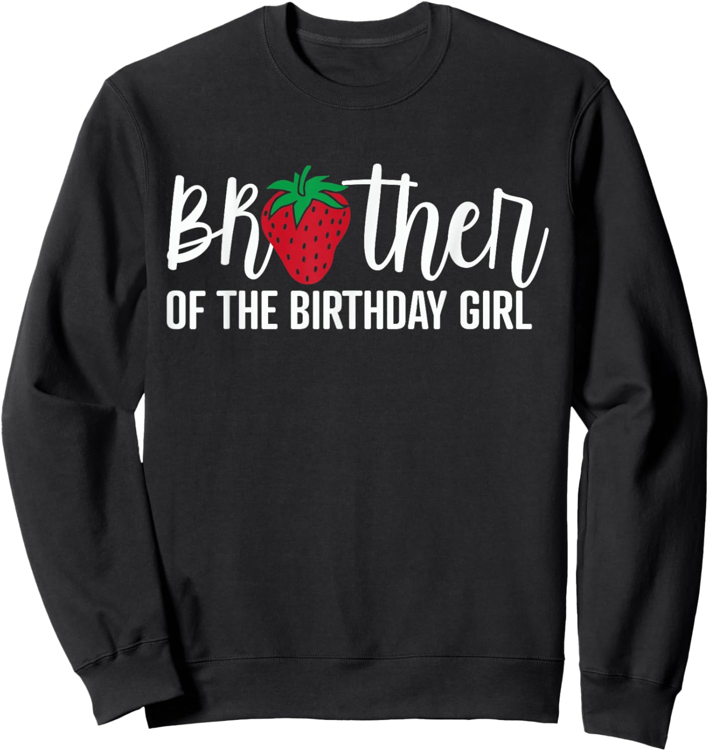 Brother Of The Birthday Girl Strawberry Bday Party Theme Sweatshirt - Sweatshirt | Black
