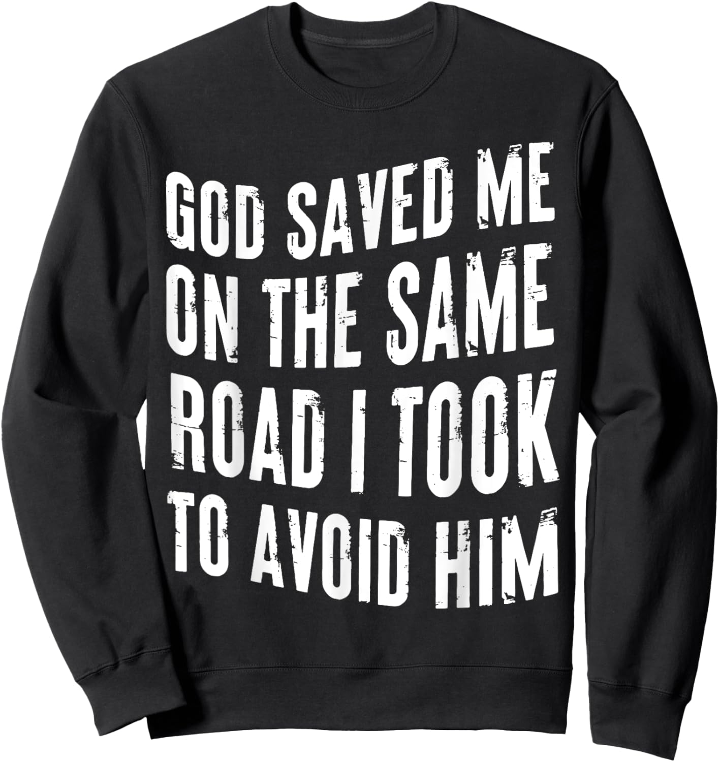 God Saved Me On The Same Road I Took To Avoid Him Christian Sweatshirt - Sweatshirt | Black