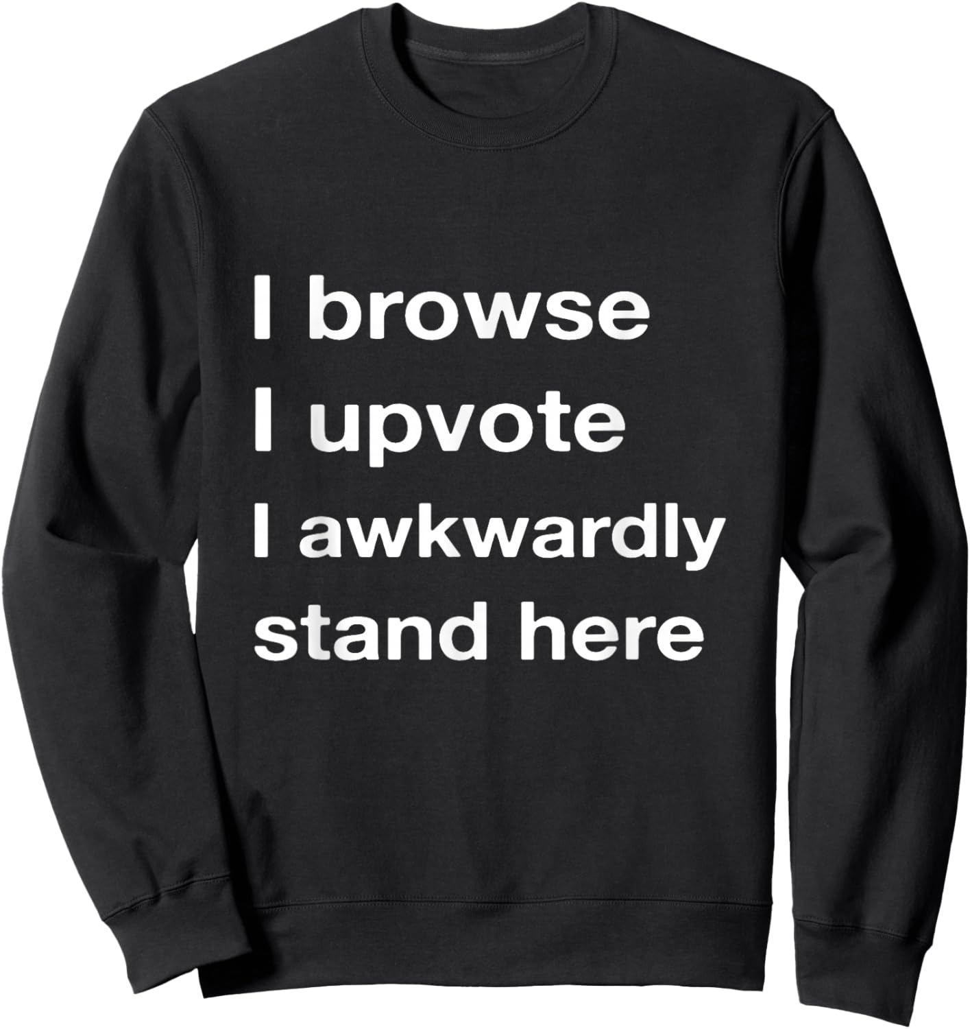 I Browse I Upvote I Awkwardly Stand here Sweatshirt - Sweatshirt | Black