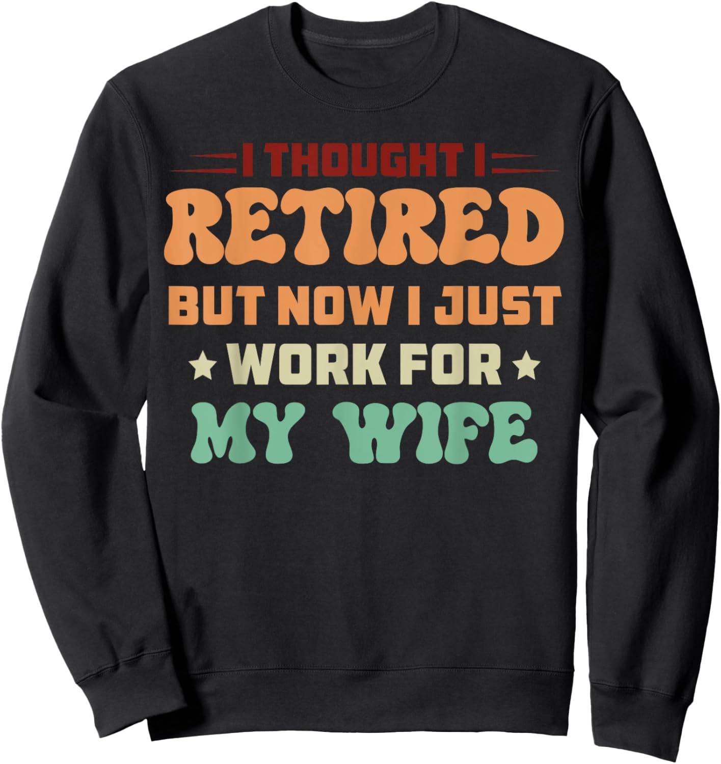 I Just Work For My Wife Best For Husband Sweatshirt - Sweatshirt | Black