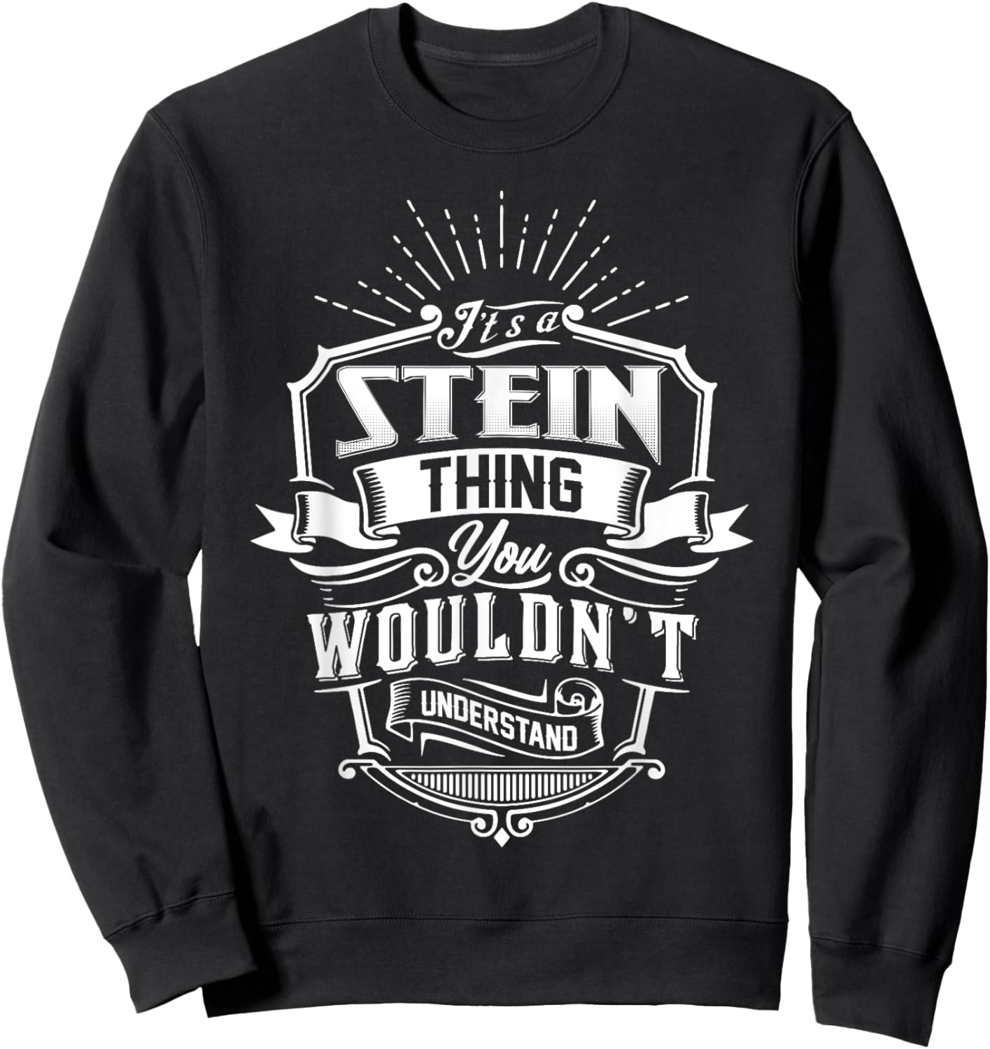 It's A STEIN Thing You Wouldn't Understand Name Vintage Sweatshirt - Sweatshirt | Black