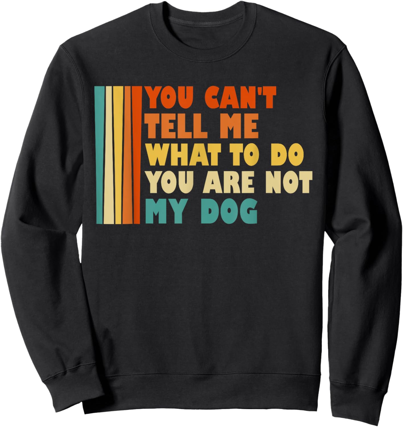 You Can't Tell Me What I've To Do You Are Not My Dog Funny Women Kids Sweatshirt - Sweatshirt | Black