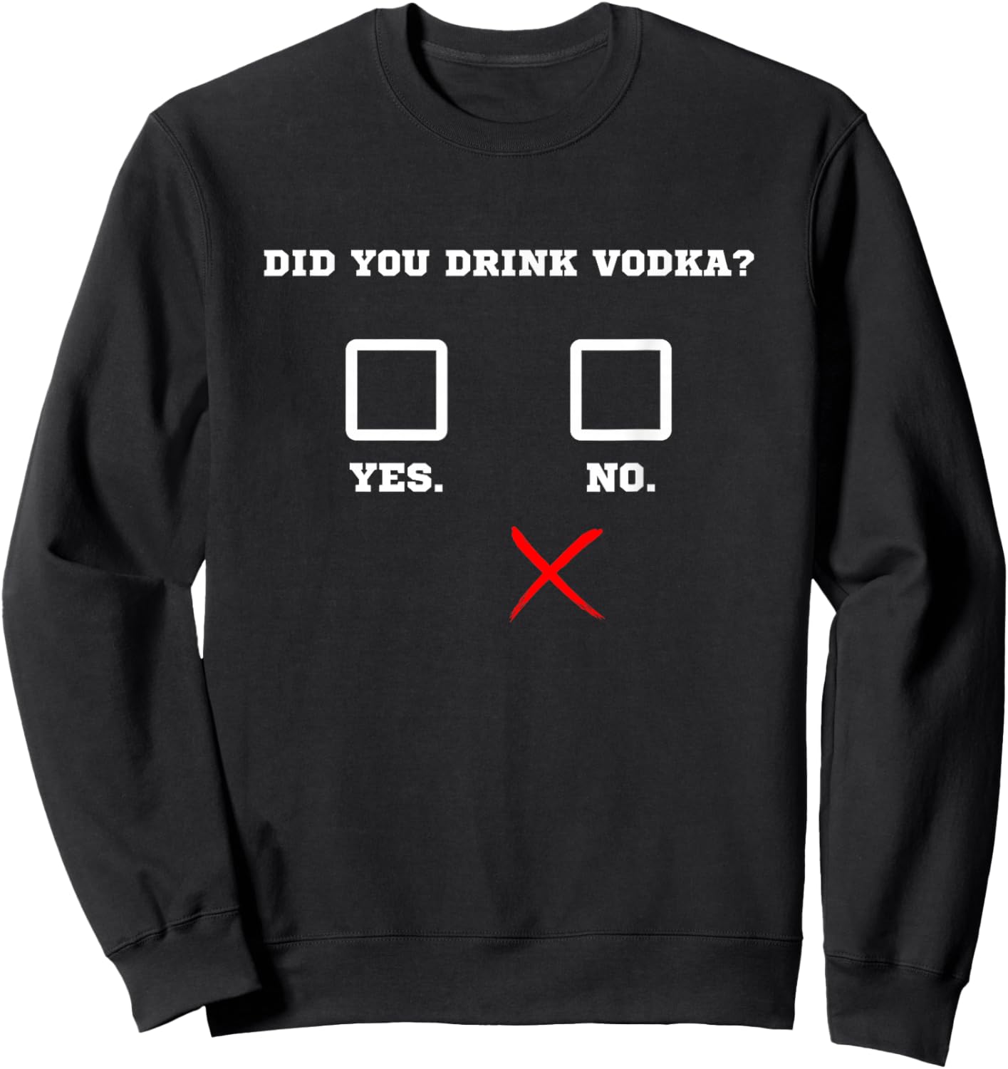 Did You Drink Vodka - Funny Bar Party Drinking Humor Sweatshirt - Sweatshirt | Black