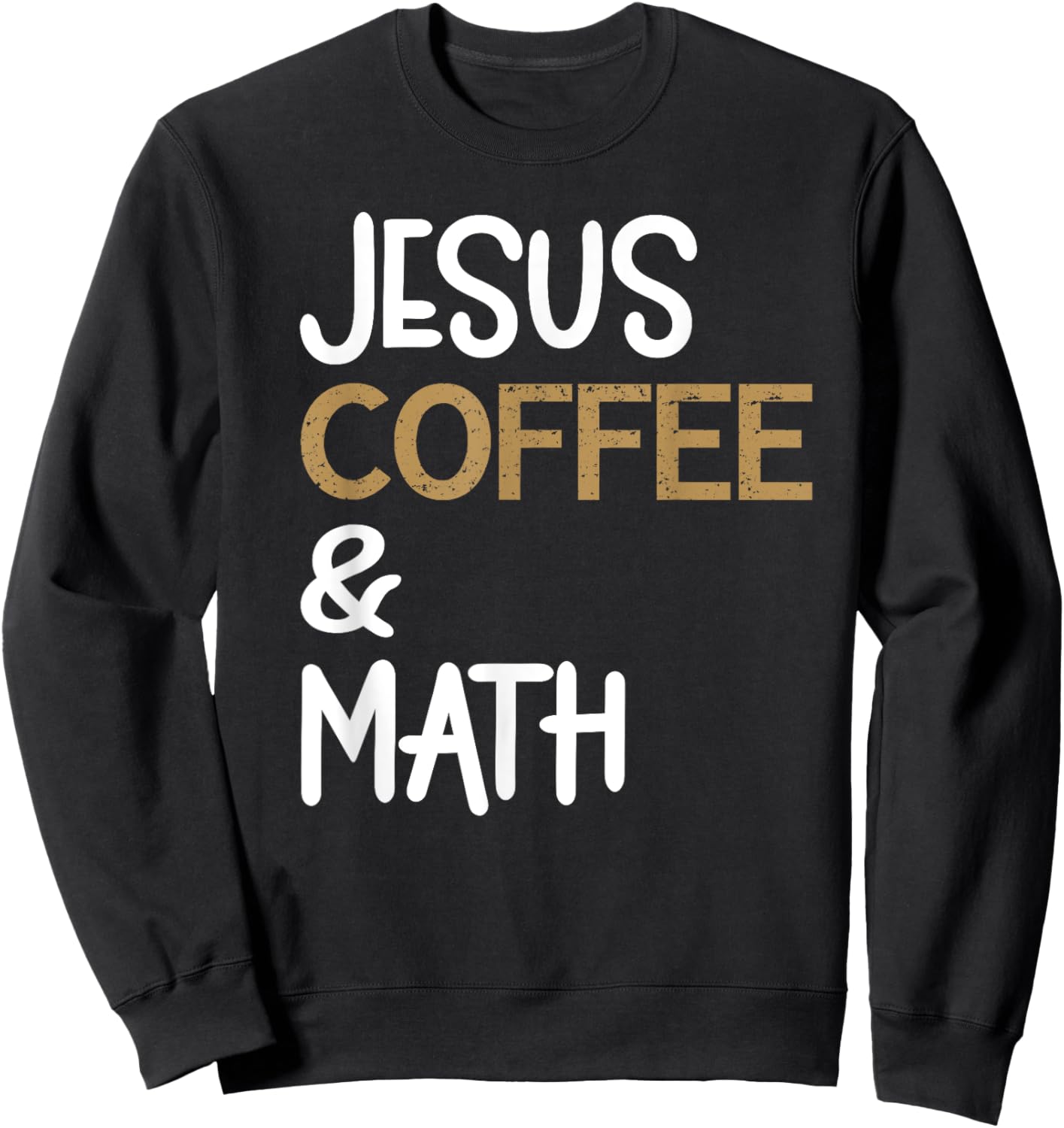 Jesus Coffee And Math Teacher Math Students Caffeine Lover Sweatshirt - Sweatshirt | Black