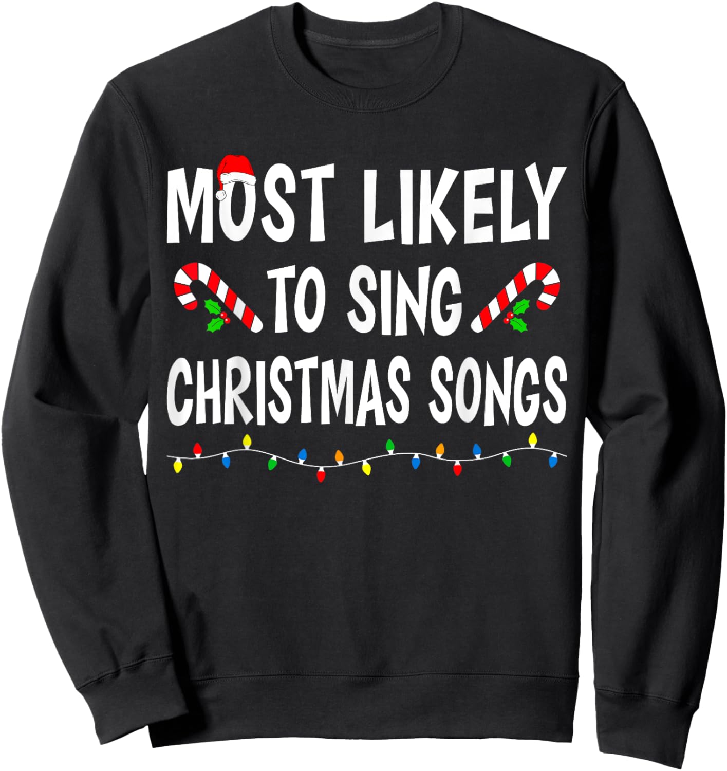 Most Likely To Sing Christmas Songs Matching Family Funny Sweatshirt - Sweatshirt | Black