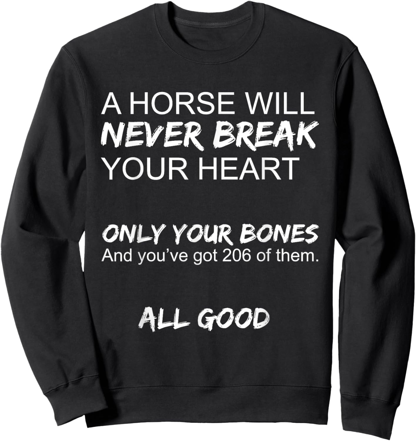 A Horse Will Never Break Your Heart Only Your Bones Funny Sweatshirt - Sweatshirt | Black