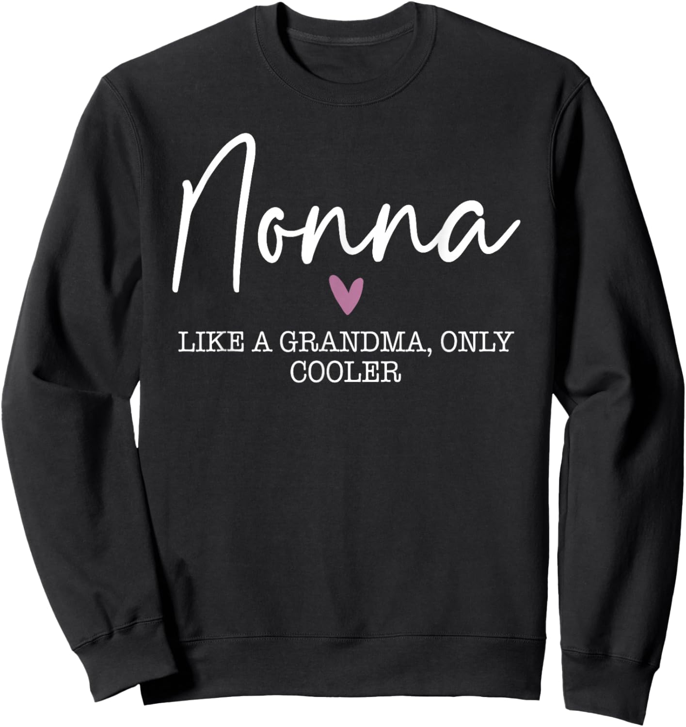 Nonna Like A Grandma Only Cooler Heart Mother's Day Nonna Sweatshirt - Sweatshirt | Black