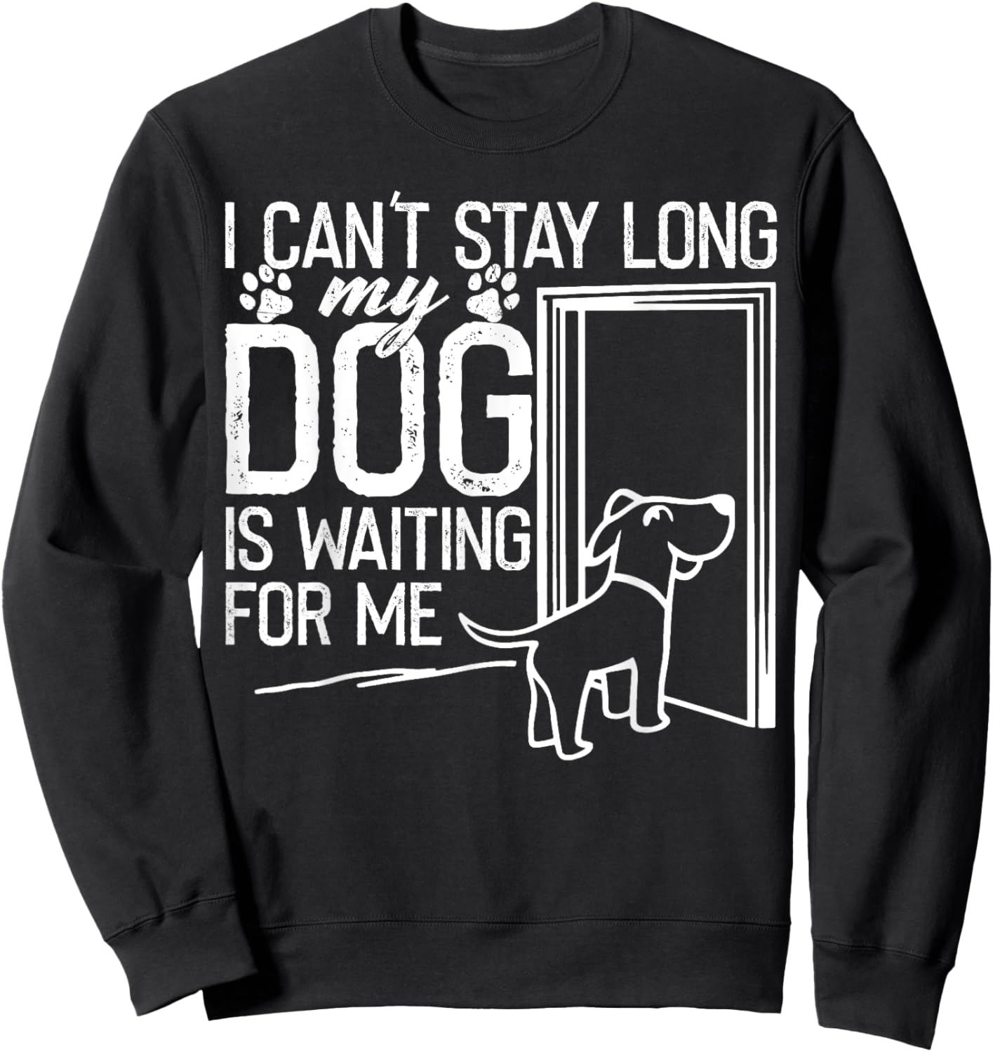 Funny I Can't Stay Long. My Dog is Waiting For Me Dog Lover Men Women Kids Sweatshirt - Sweatshirt | Black