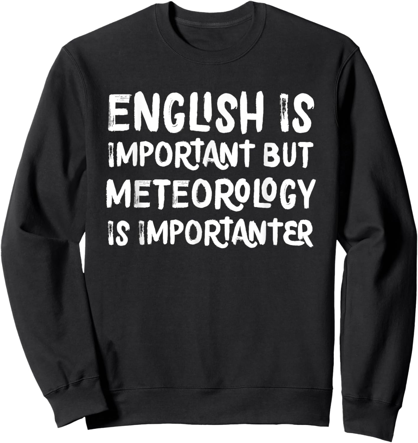English Is Important But Meteorology Is Importanter Science Sweatshirt - Sweatshirt | Black