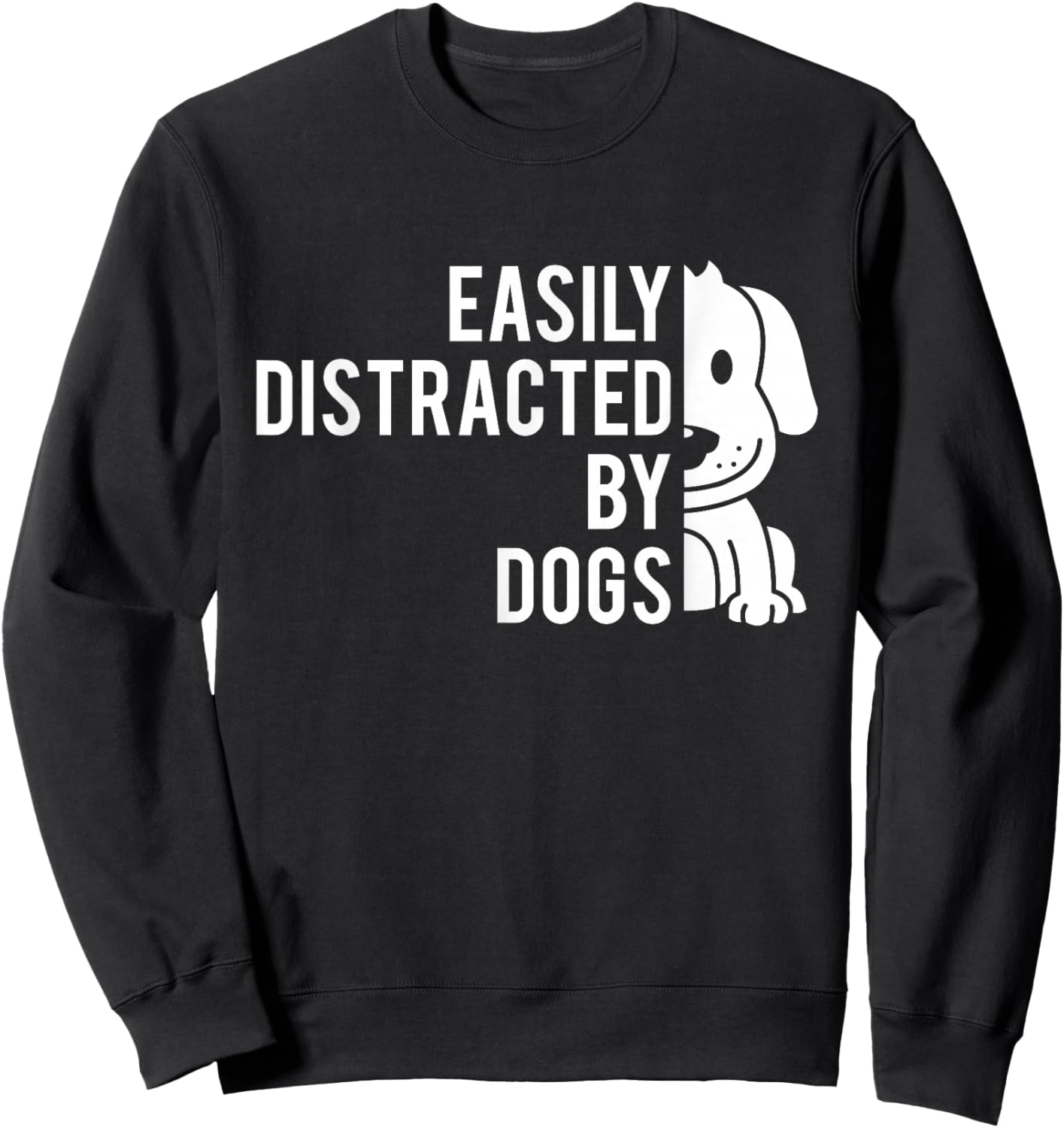 Easily Distracted by Dogs - Dog Lover Dog Owner Sweatshirt - Sweatshirt | Black