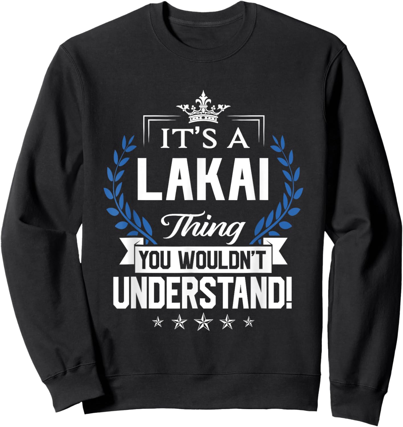 Lakai Name - Lakai Thing Name You Wouldn't Understand Sweatshirt - Sweatshirt | Black