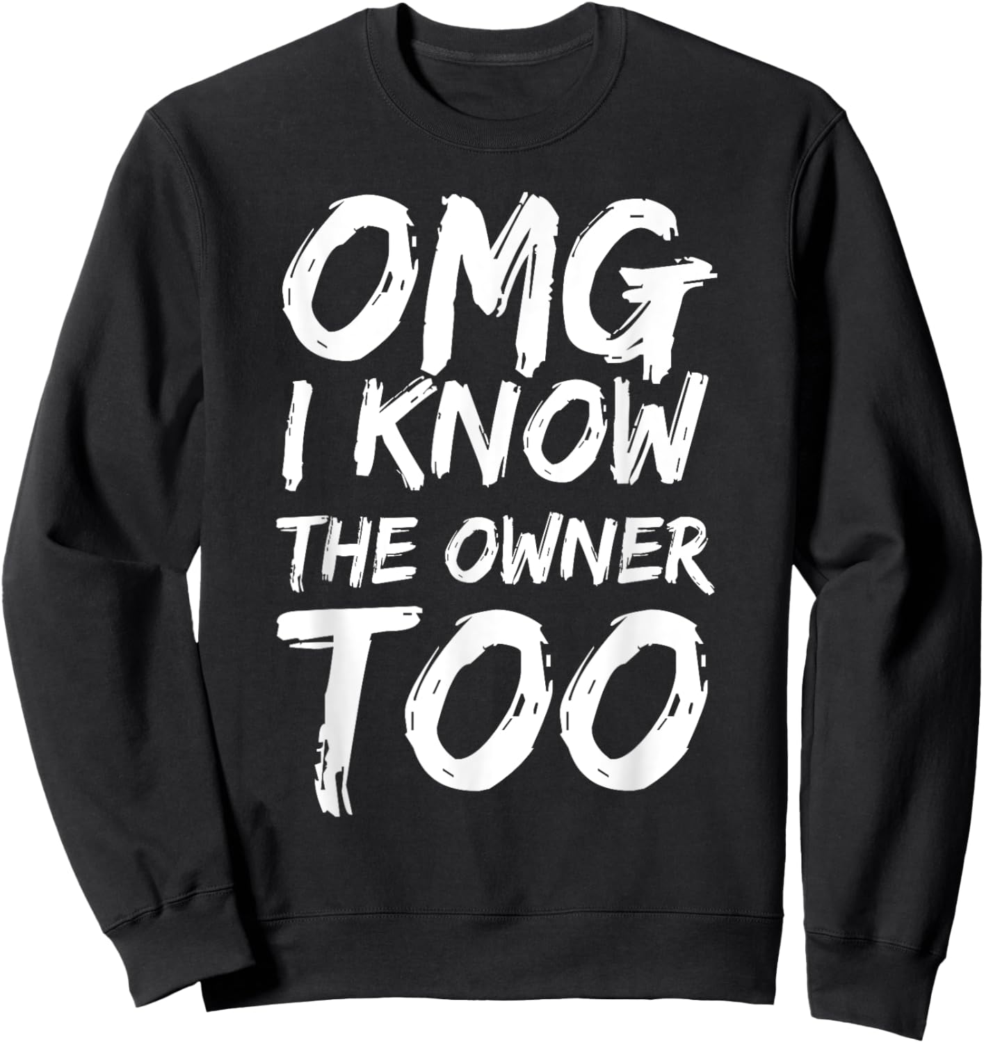 Omg I Know The Owner Too Funny Saying Quote Men Women Sweatshirt - Sweatshirt | Black
