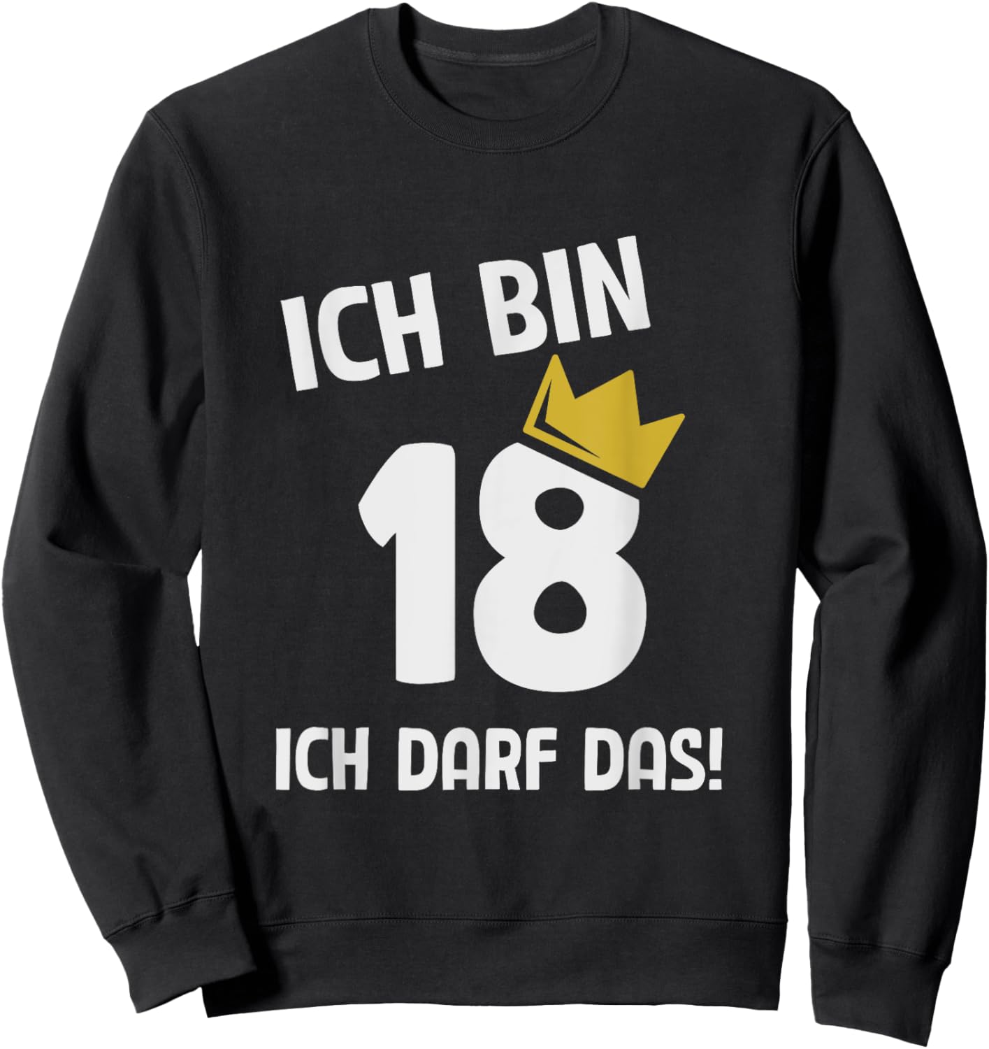 with German Text "Ich bin 18 Jahre ich darf das 18th Birthday" Sweatshirt - Sweatshirt | Black