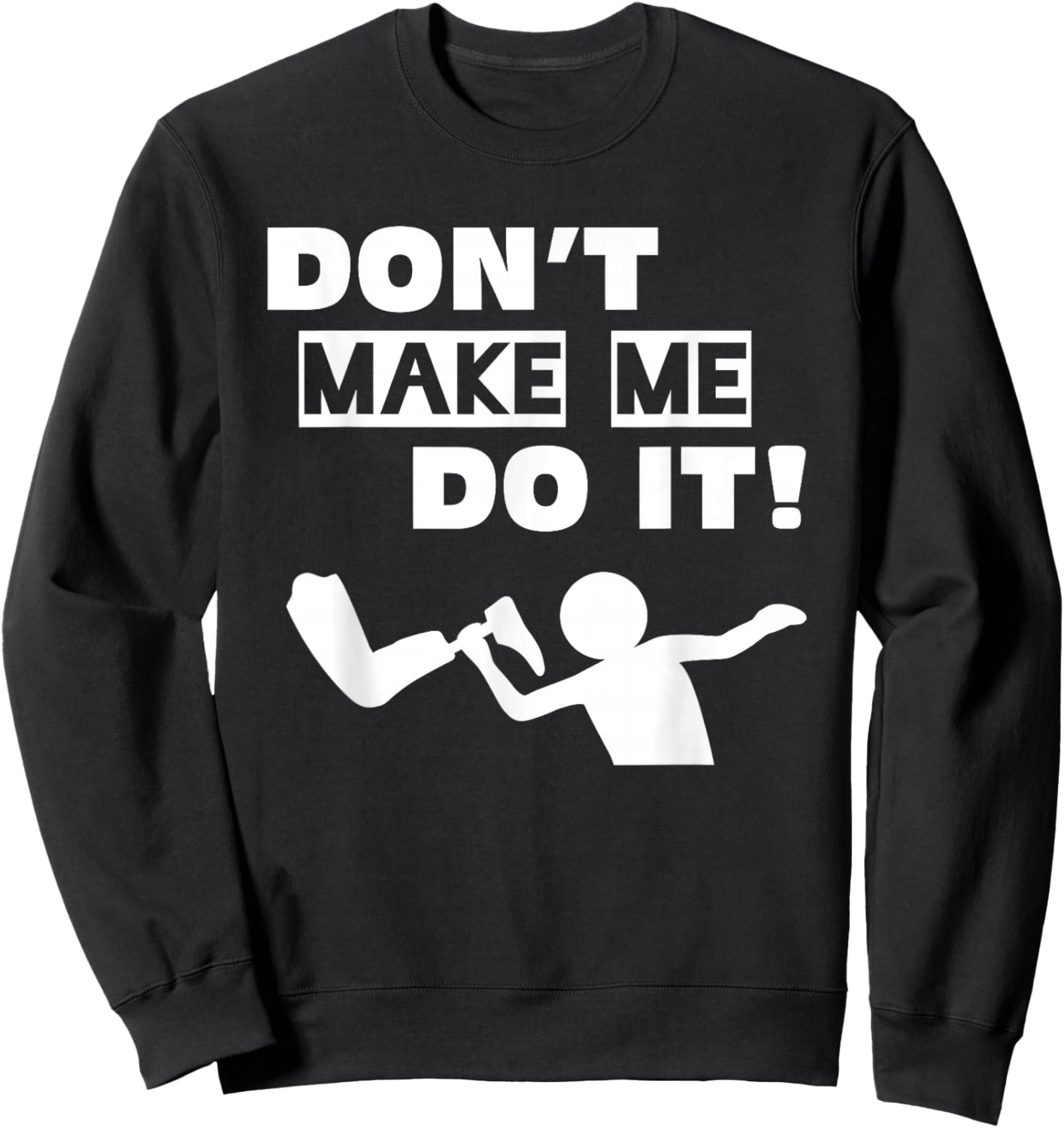 Don't Make Me Do It Sweatshirt - Sweatshirt | Black