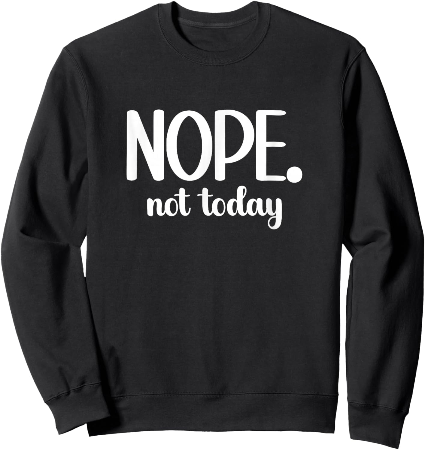 Funny Minimalist Nope Not Today Statement Holiday Summer Gym Sweatshirt - Sweatshirt | Black