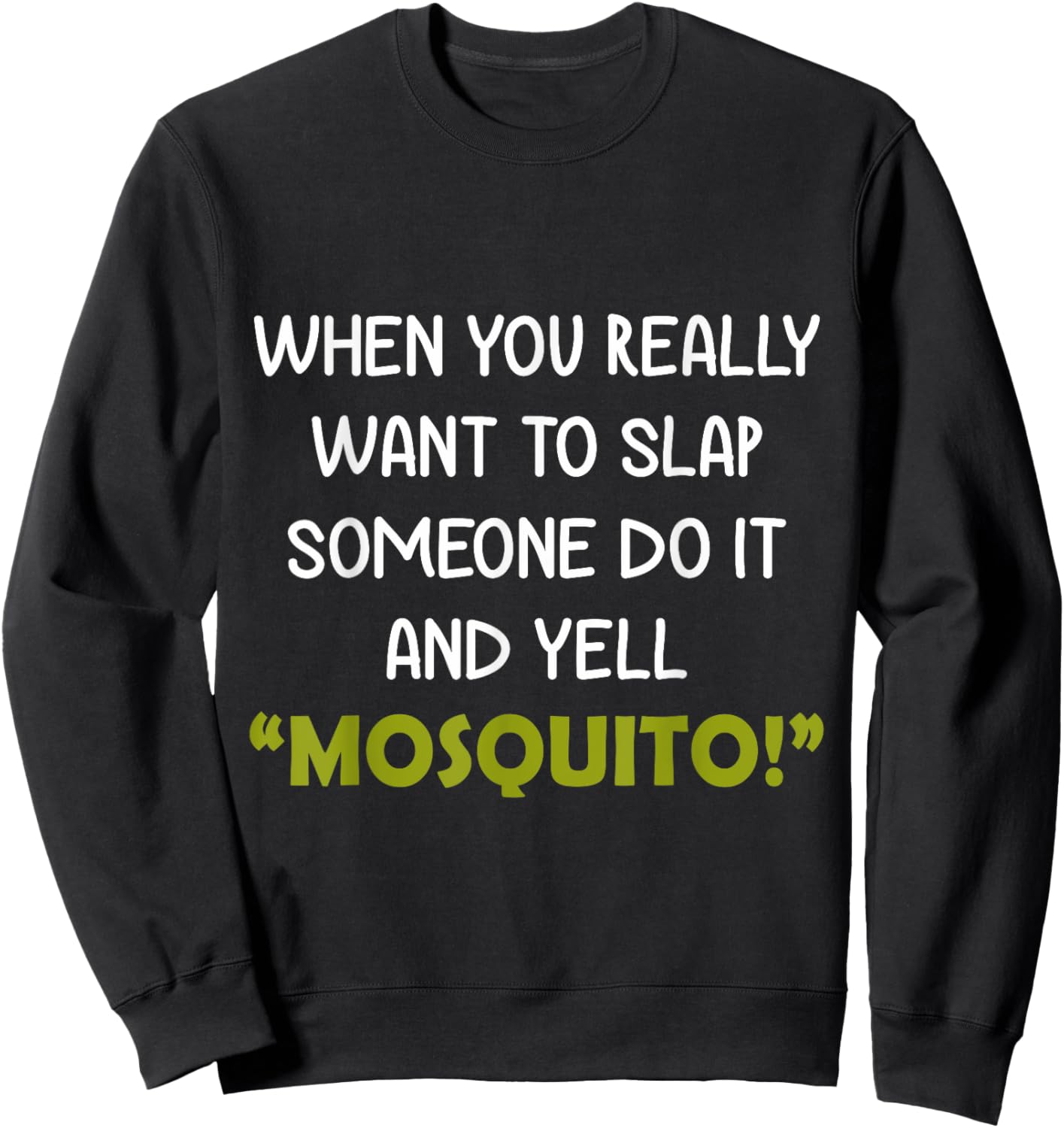 When you really want to slap someone do it and yell Mosquito Sweatshirt - Sweatshirt | Black