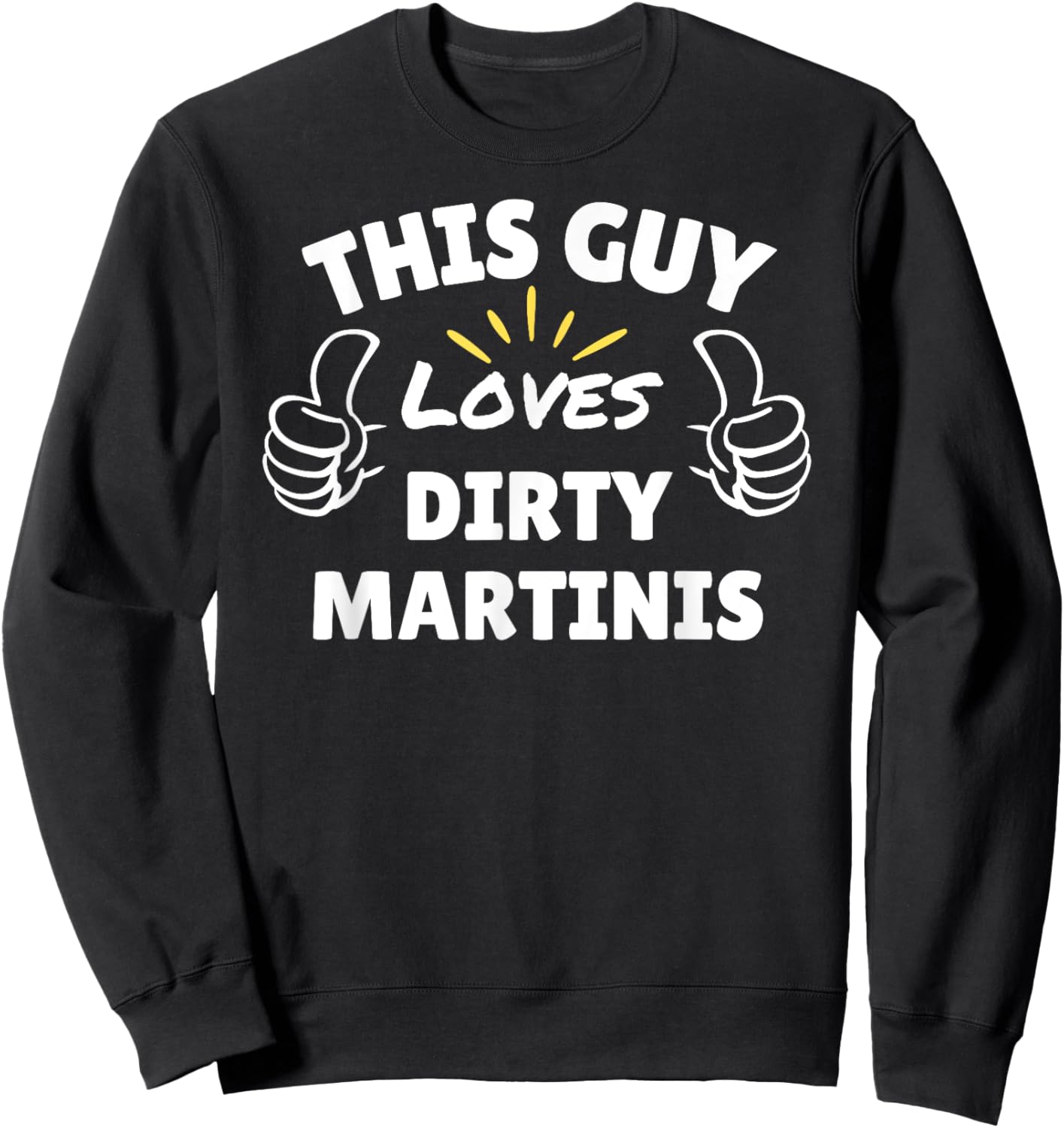 This Guy Loves Dirty Martinis - gifts Sweatshirt - Sweatshirt | Black