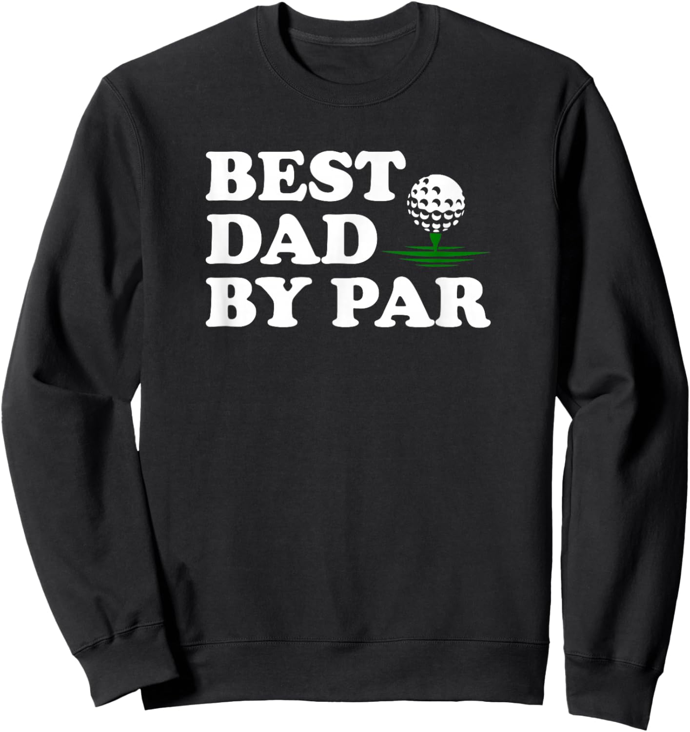 Dad Golf Shirt Best Dad by Par Funny Father's Day Golfing Sweatshirt - Sweatshirt | Black