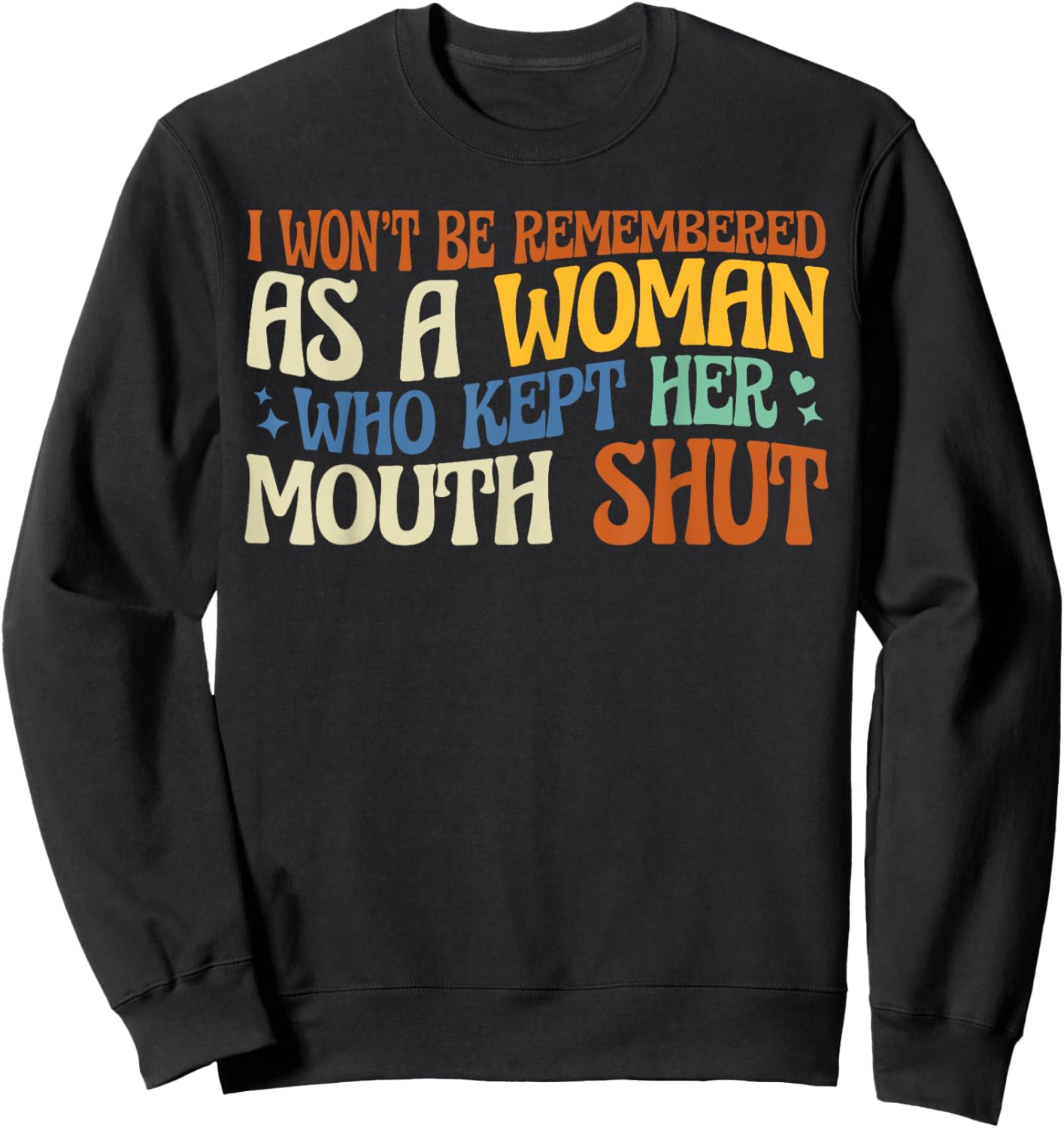 I Won't Be Remembered As A Woman Who Kept Her Mouth Shut Sweatshirt - Sweatshirt | Black