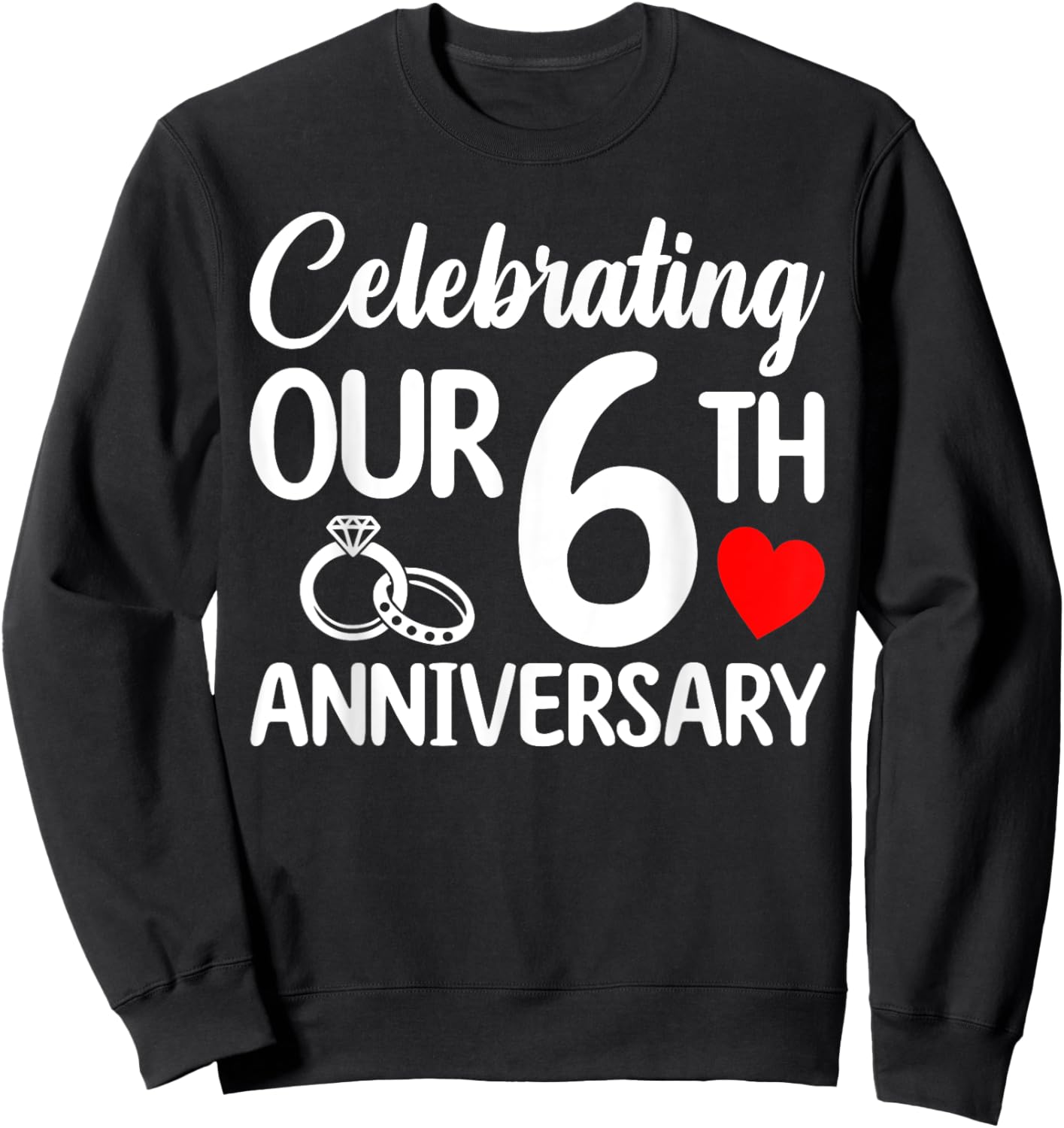 Celebrating Our 6th Wedding Anniversary 6 Year of Marriage Sweatshirt - Sweatshirt | Black