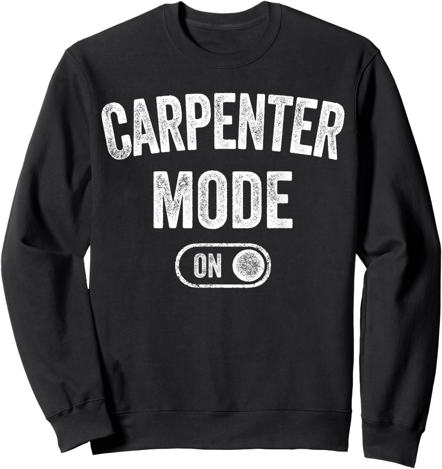 Carpenter Mode On Funny Wood Craftsman Gift Woodworking Sweatshirt - Sweatshirt | Black