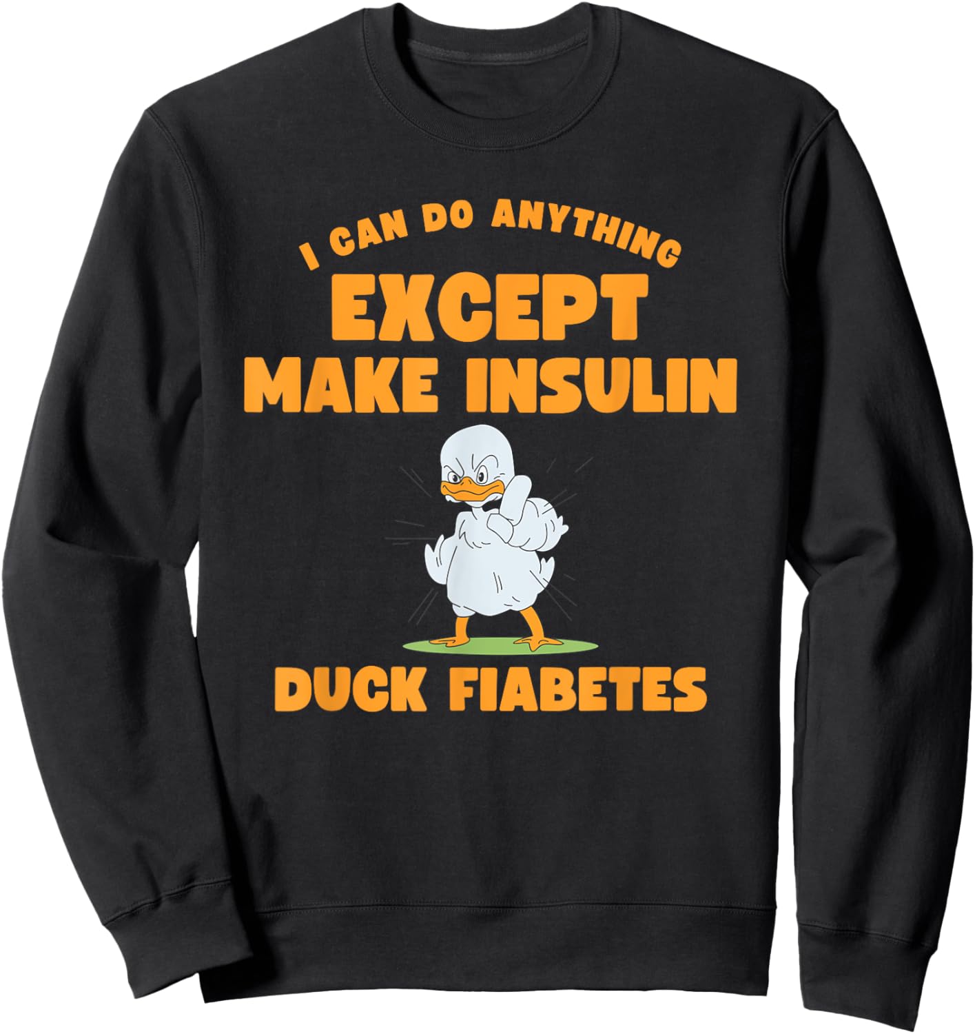 Funny Duck Diabetes I can do anything except make insulin Sweatshirt - Sweatshirt | Black