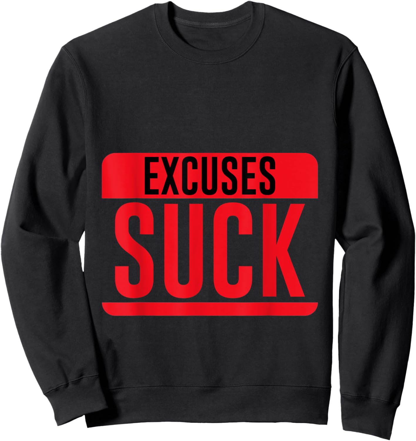 Excuses Suck Motivational Inspirational Sweatshirt - Sweatshirt | Black