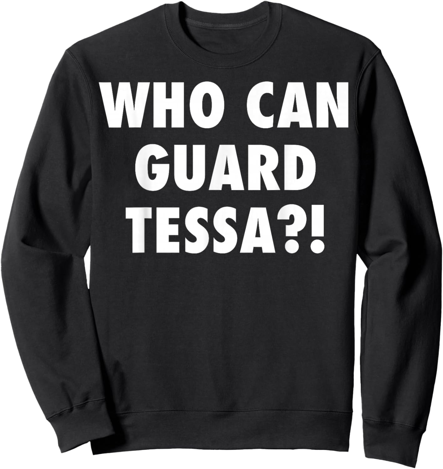 Who Can Guard Tessa Funny Viral Trending Sweatshirt - Sweatshirt | Black