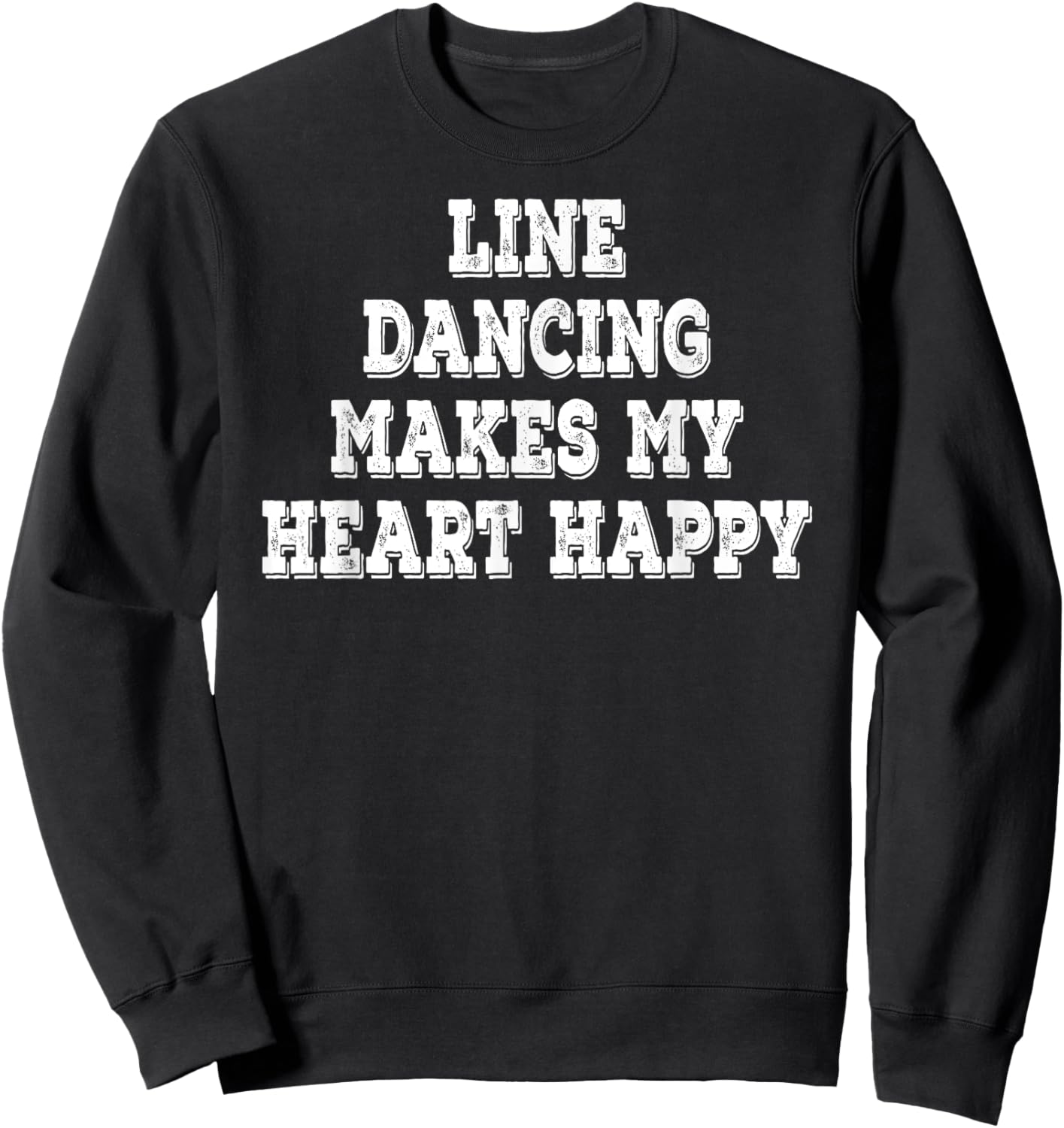 Line Dancing Makes My Heart Happy Funny Saying Sweatshirt - Sweatshirt | Black