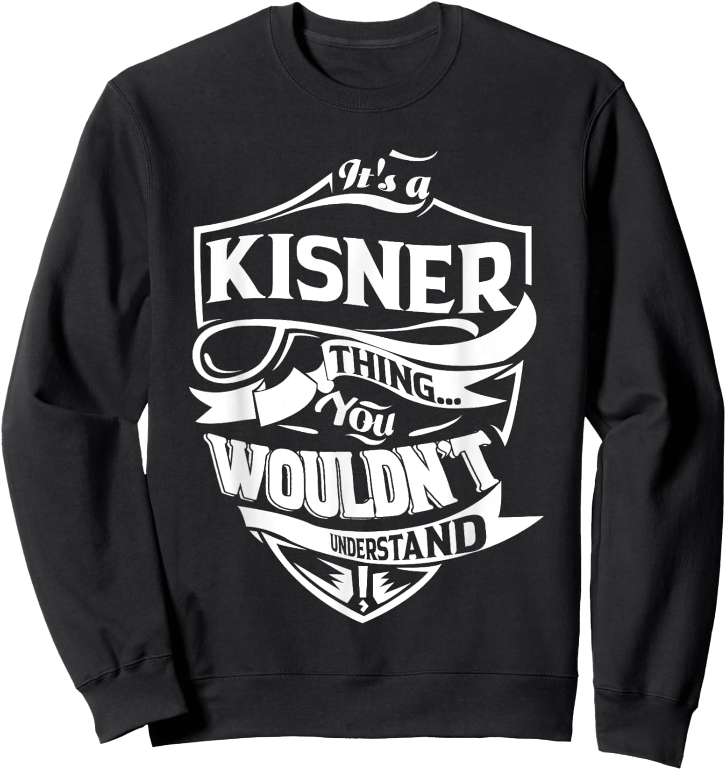 It is a KISNER Thing Gifts Sweatshirt - Sweatshirt | Black