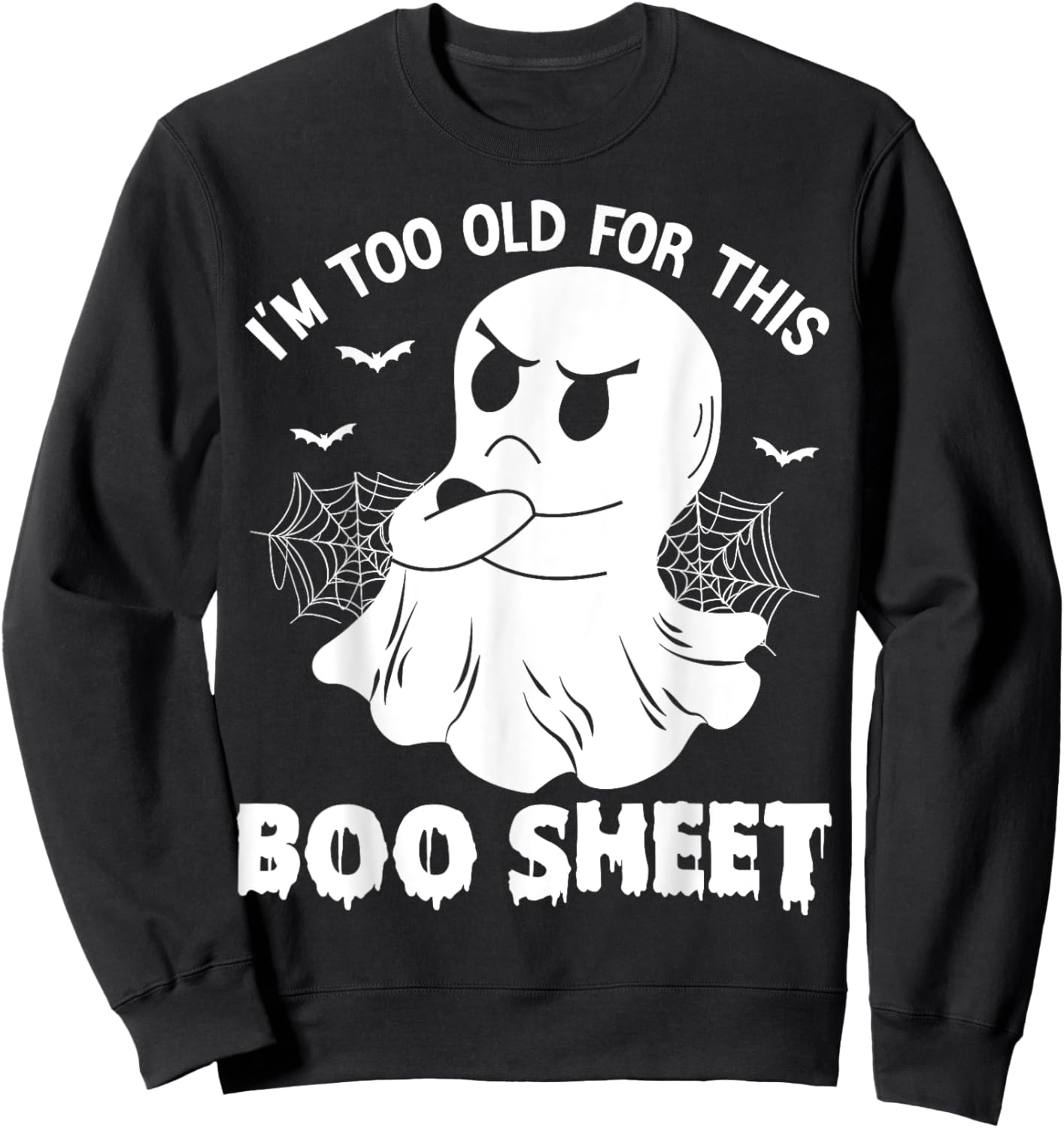 Funny I'm Too Old For This Boo Sheet Halloween Cool Ghost Sweatshirt - Sweatshirt | Black