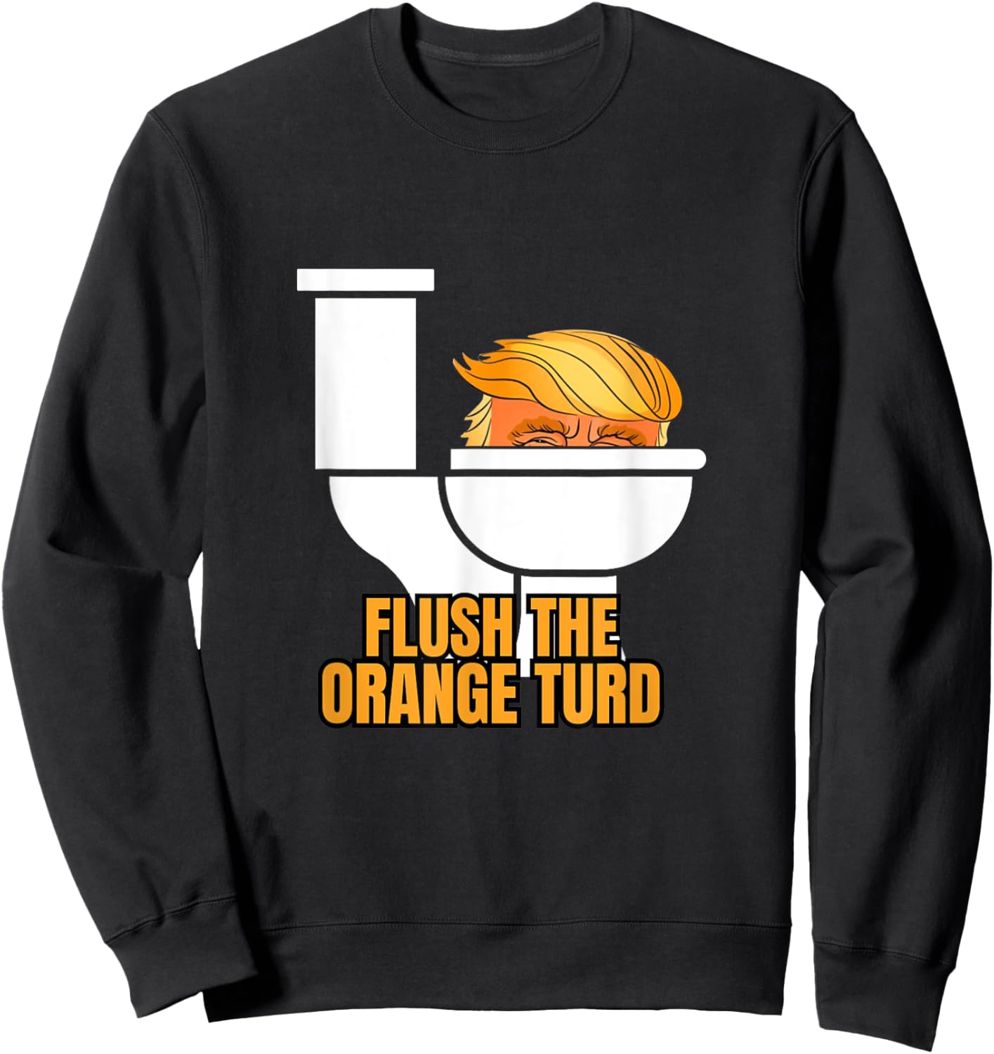 Flush The Orange Turd Sweatshirt - Sweatshirt | Black