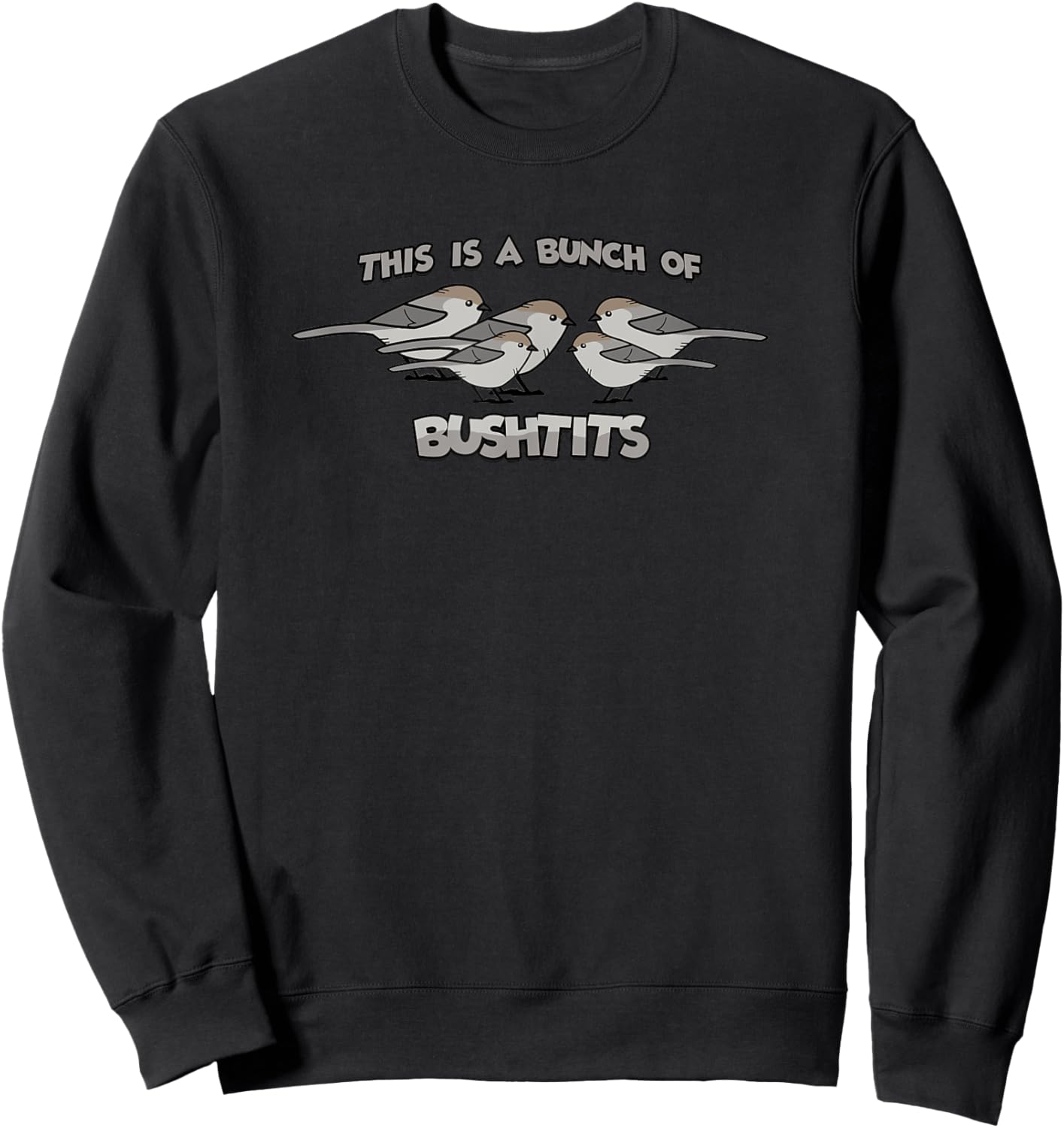 This is a Bunch of Bushtits, Funny Birdwatcher, Bird Lover Sweatshirt - Sweatshirt | Black