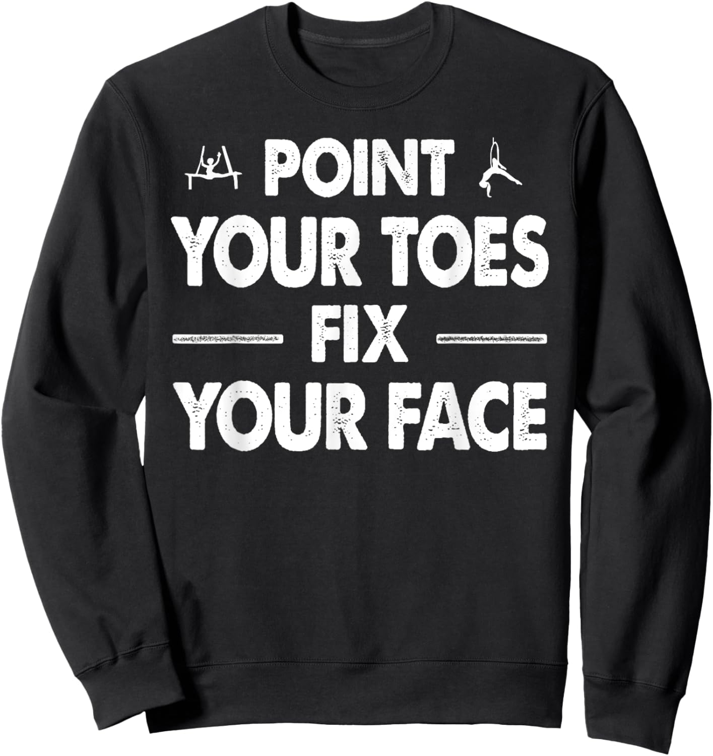 Point your Toes Fix your Face Sweatshirt - Sweatshirt | Black