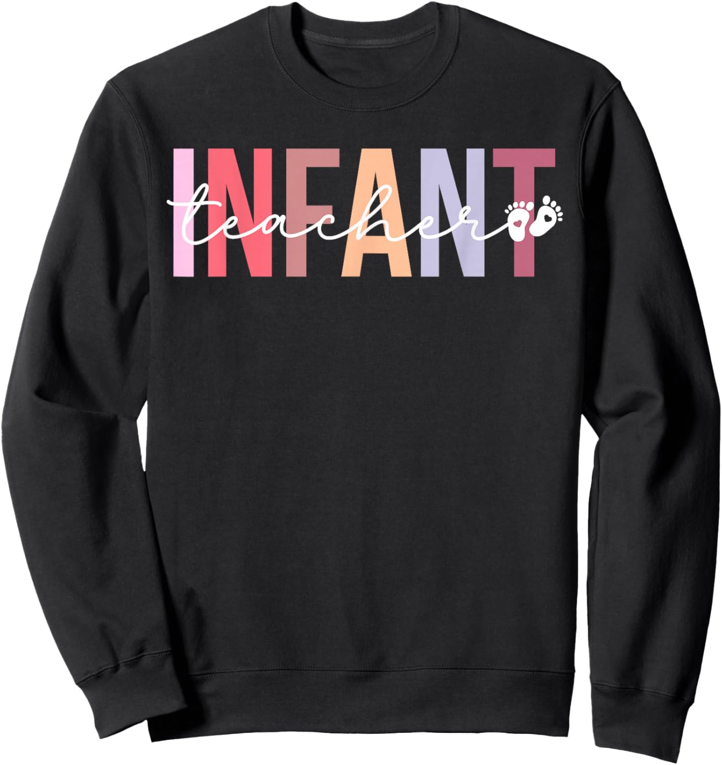 Infant Teacher Appreciation Infant Teaching Sweatshirt - Sweatshirt | Black