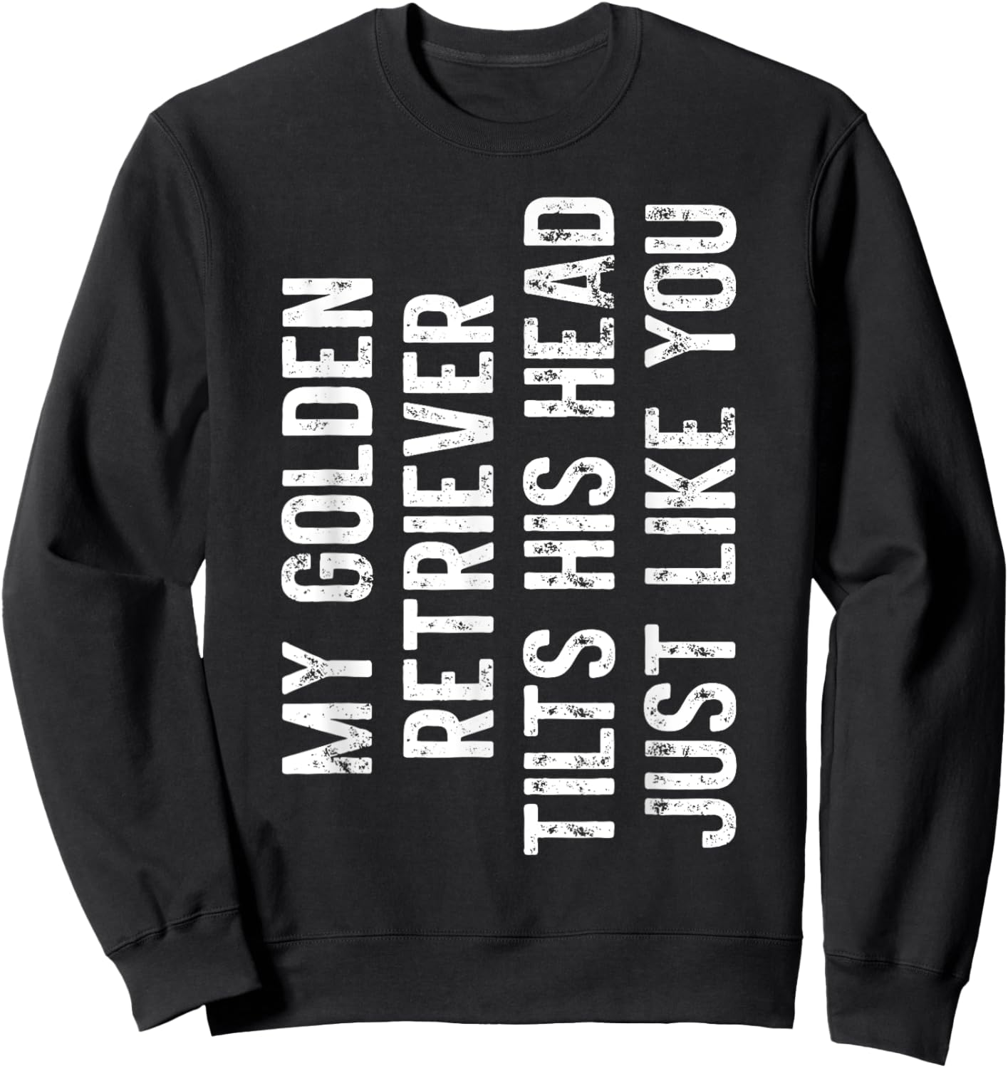 My Golden Retriever Tilts His Head Just Like You Dog Trainer Men Women Kids Sweatshirt - Sweatshirt | Black